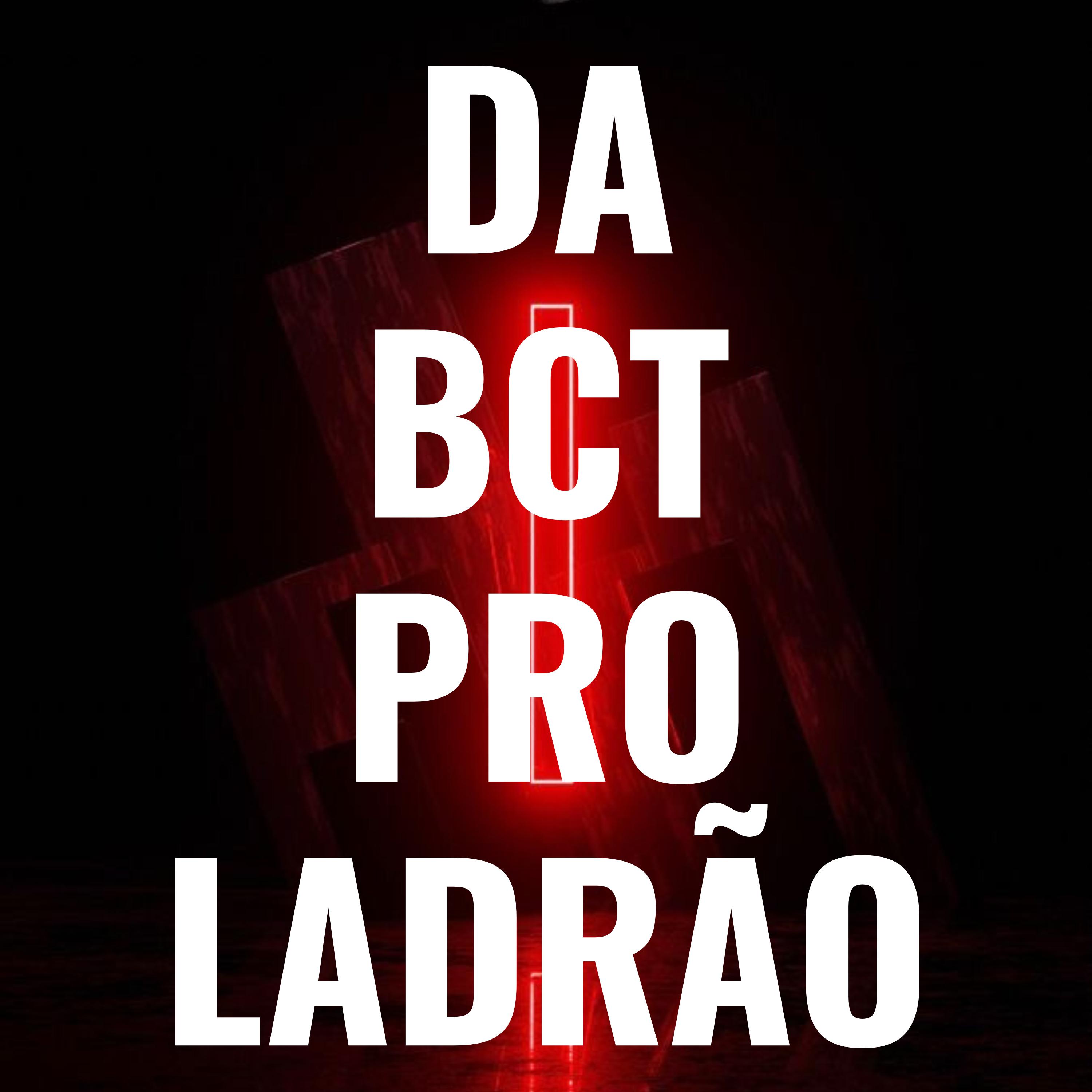 Постер альбома Da Bct pro Ladrão