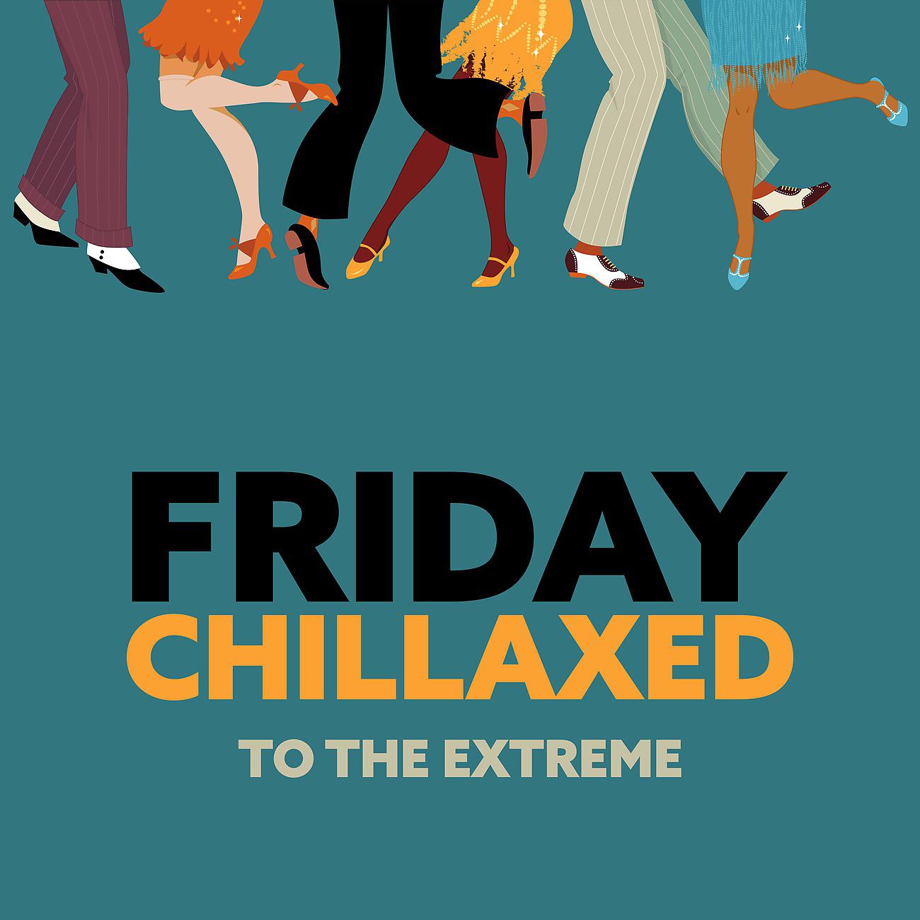 Постер альбома Friday Chillaxed to the Extreme