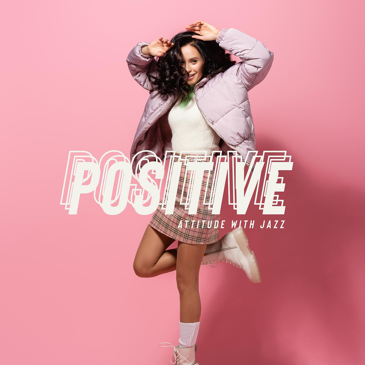 Постер альбома Positive Attitude with Jazz - Funk & Soul Music That Puts You in a Good Mood