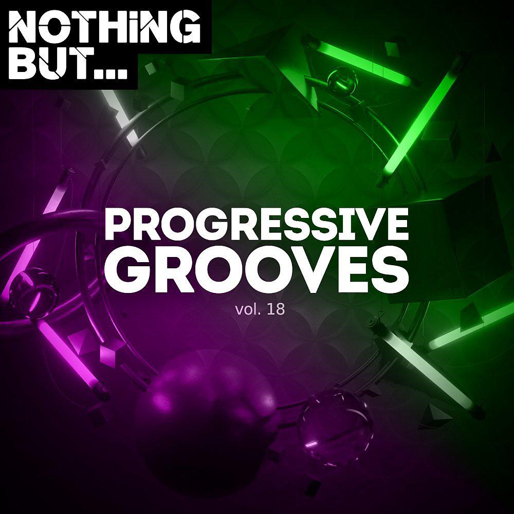 Постер альбома Nothing But... Progressive Grooves, Vol. 18