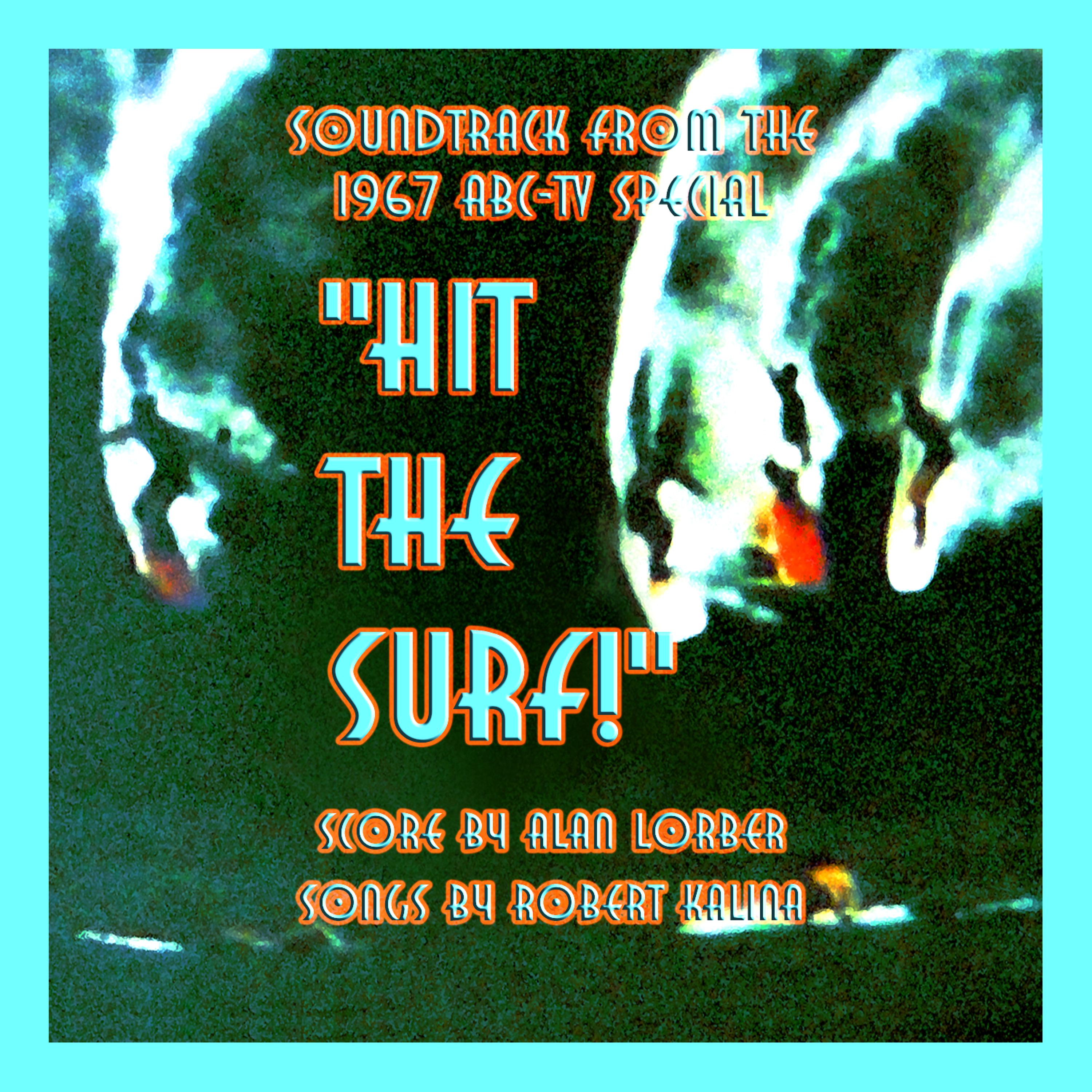 Постер альбома "Hit The Surf"! (Soundtrack From The 1967 ABC-Television Special): Score By Alan Lorber; Songs By Robert Kalina - Produced By Alan Lorber
