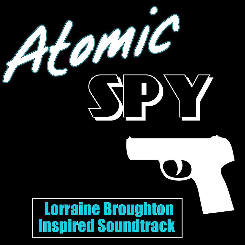 Постер альбома Atomic Spy (Lorraine Broughton Inspired Soundtrack)