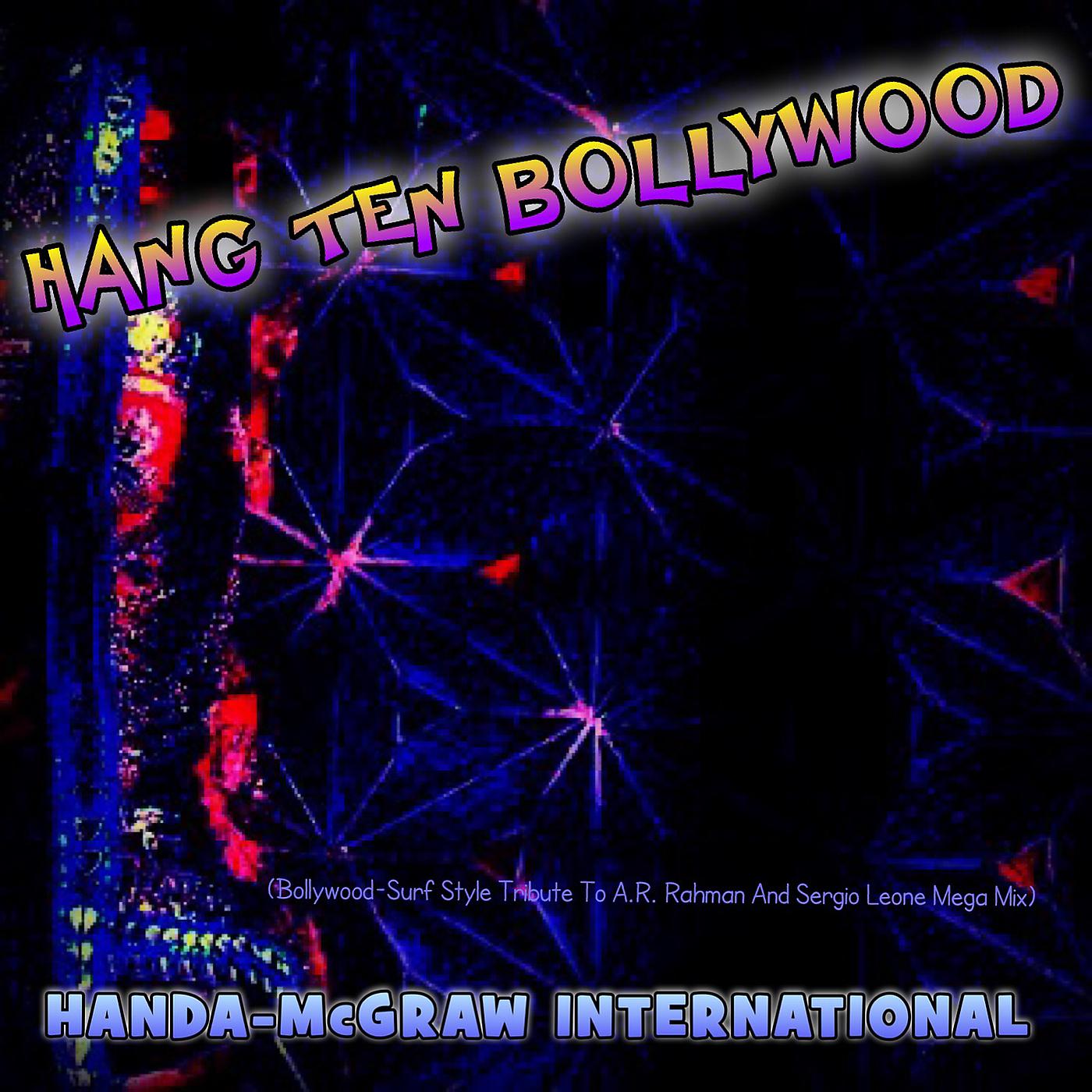 Постер альбома Hang Ten Bollywood (Bollywood-Surf Style Tribute to A.R. Rahman and Sergio Leone) [Mega Mix]