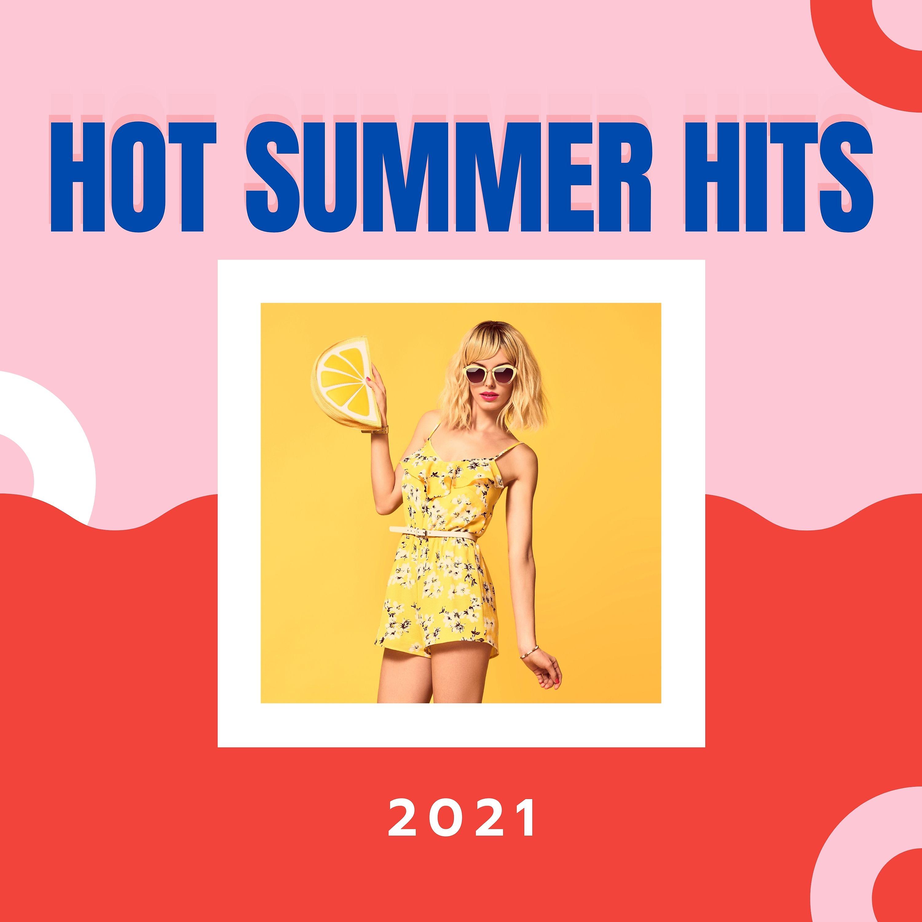 Постер альбома Hot Summer Hits 2021