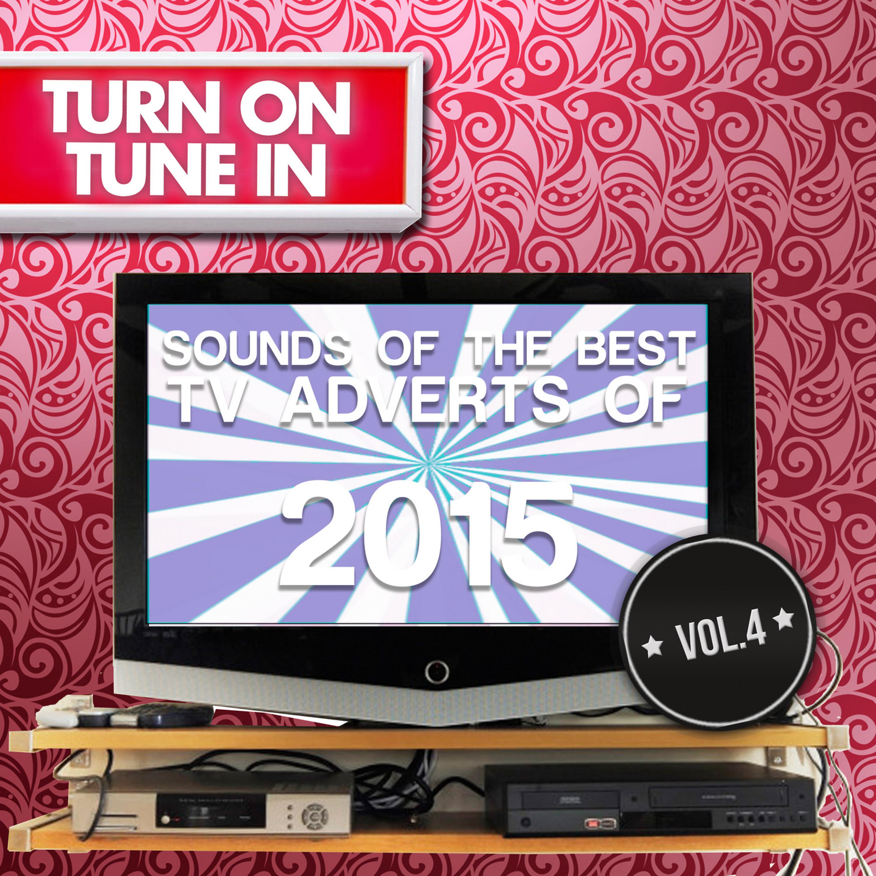 Постер альбома Turn on, Tune In - Sounds of the Best T.V. Adverts of 2015 Vol. 4