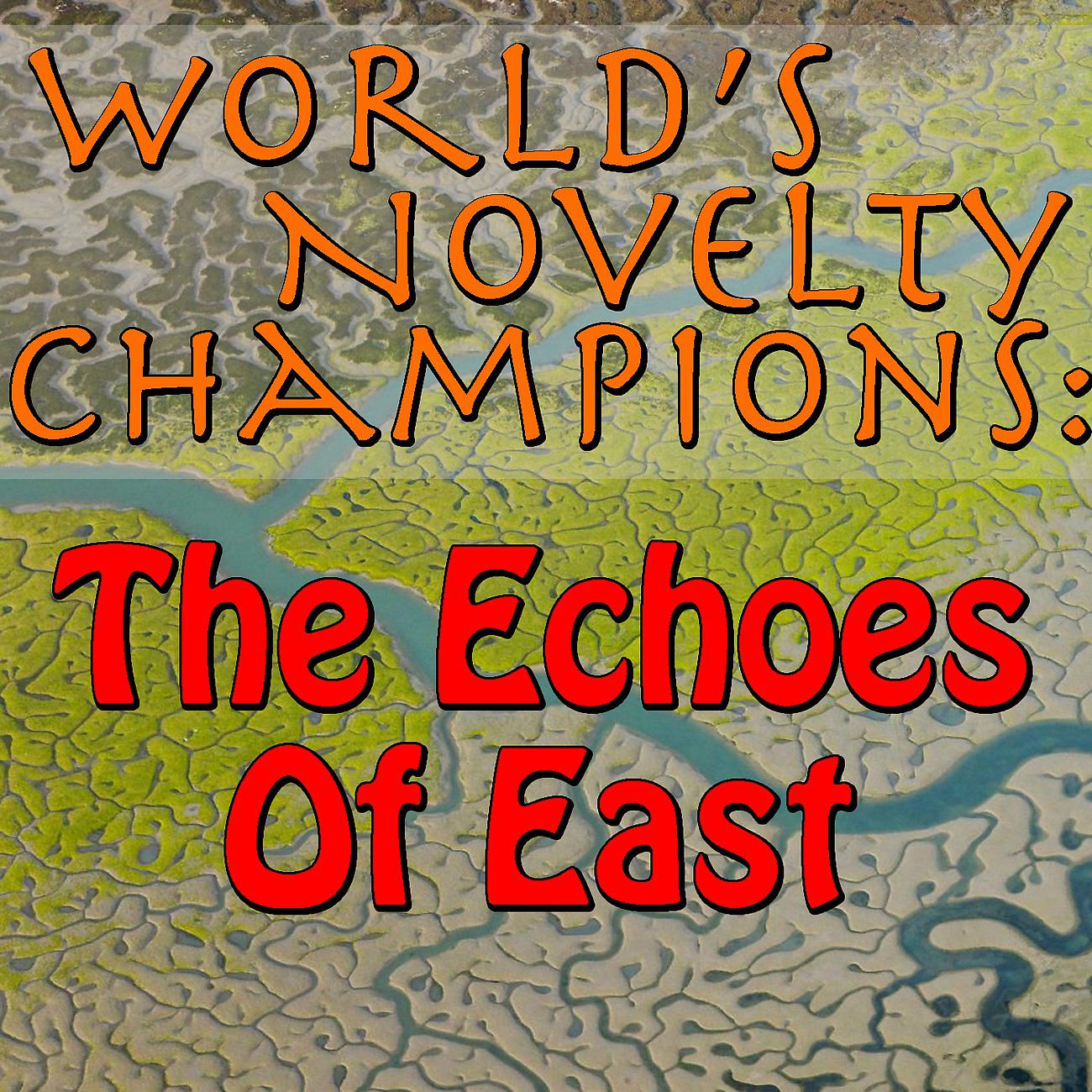 Постер альбома World's Novelty Champions: The Echoes Of East