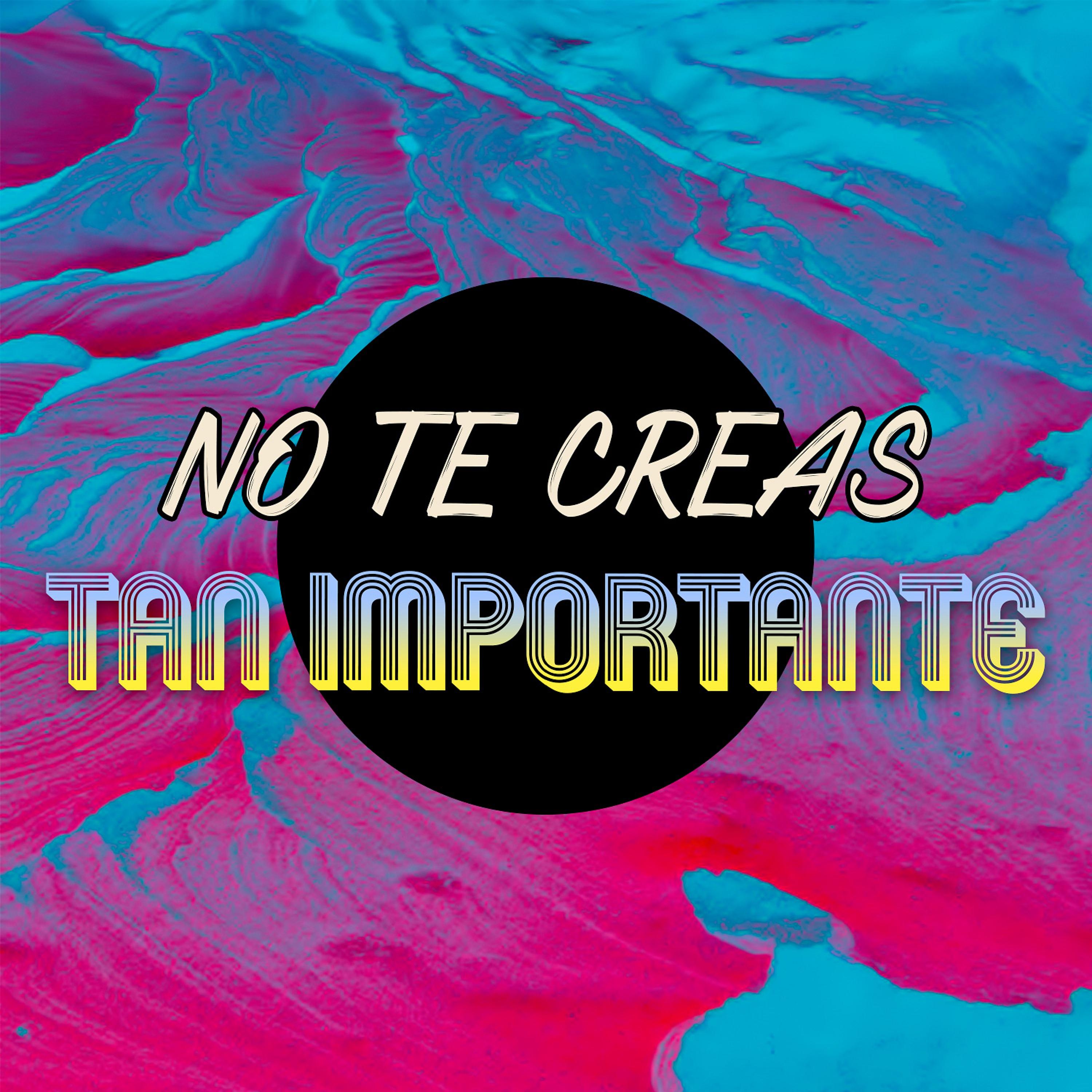 Постер альбома No Te Creas Tan Importante