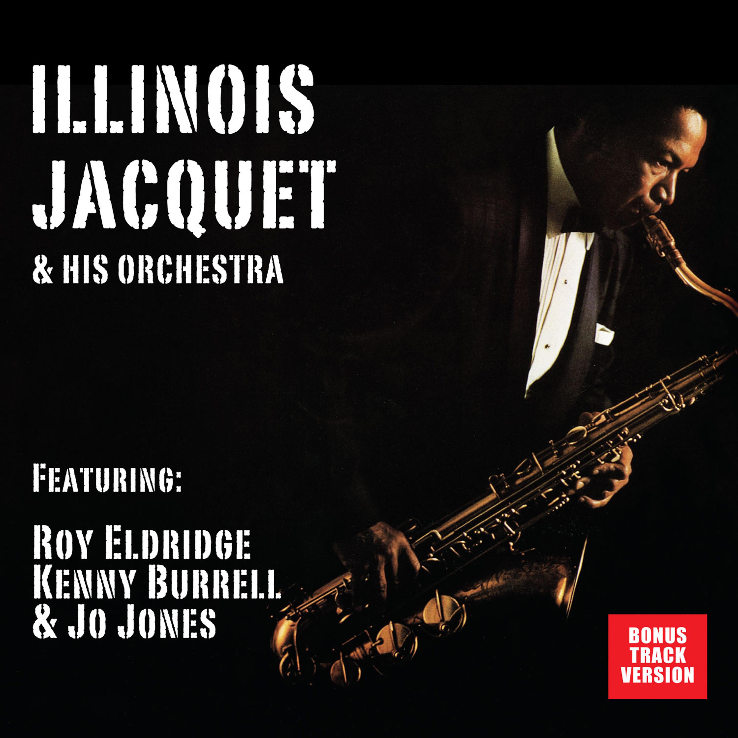 Постер альбома Illinois Jacquet and His Orchestra (feat. Roy Eldridge, Kenny Burrell & Jo Jones) [Bonus Track Version]