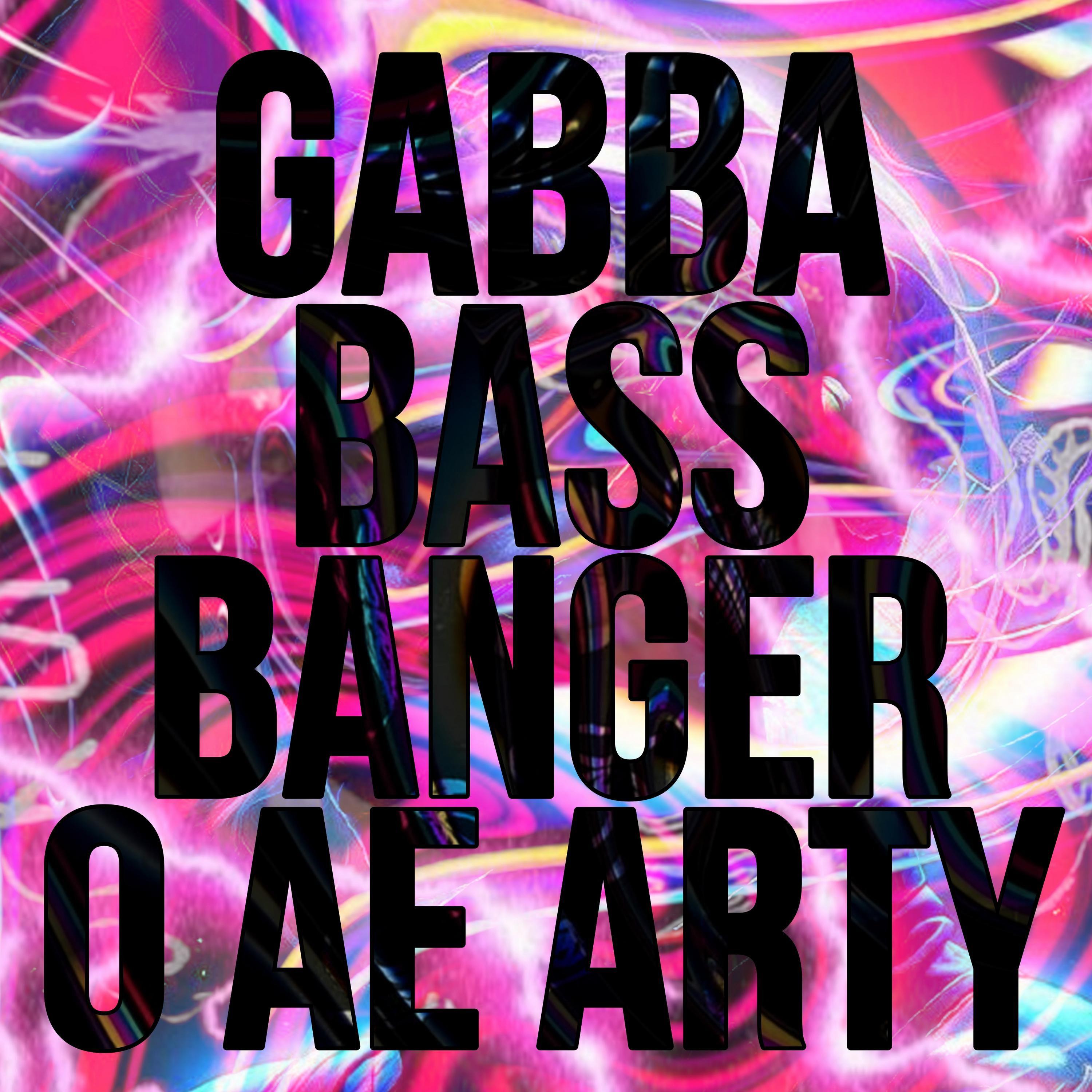 Постер альбома GABBA BASS BANGER O AE ARTY
