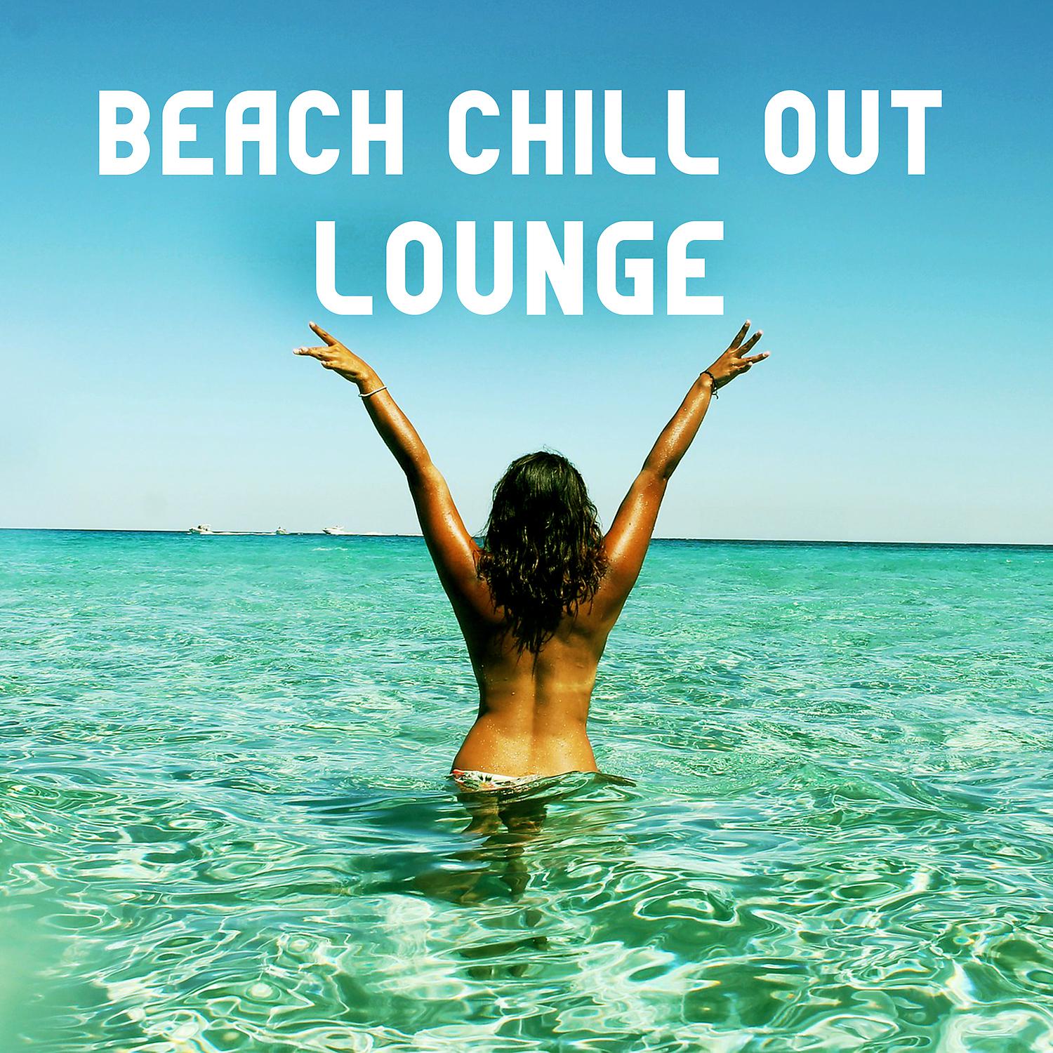 Постер альбома Beach Chill Out Lounge – Relaxing Sounds, Summer Time Music, Island Relaxation, Beautiful Moments, Blue Ocean