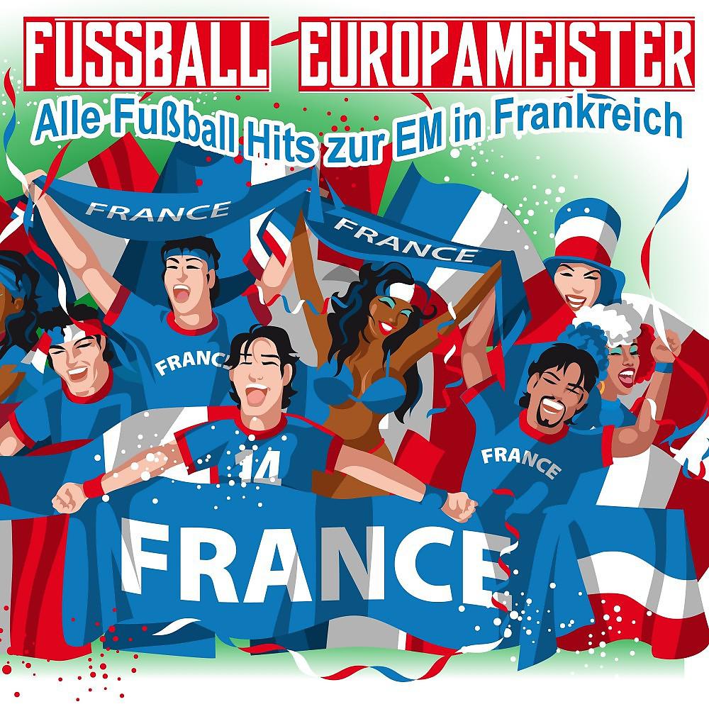 Постер альбома Fussball Europameister - Alle Fußball Hits zur EM in Frankreich