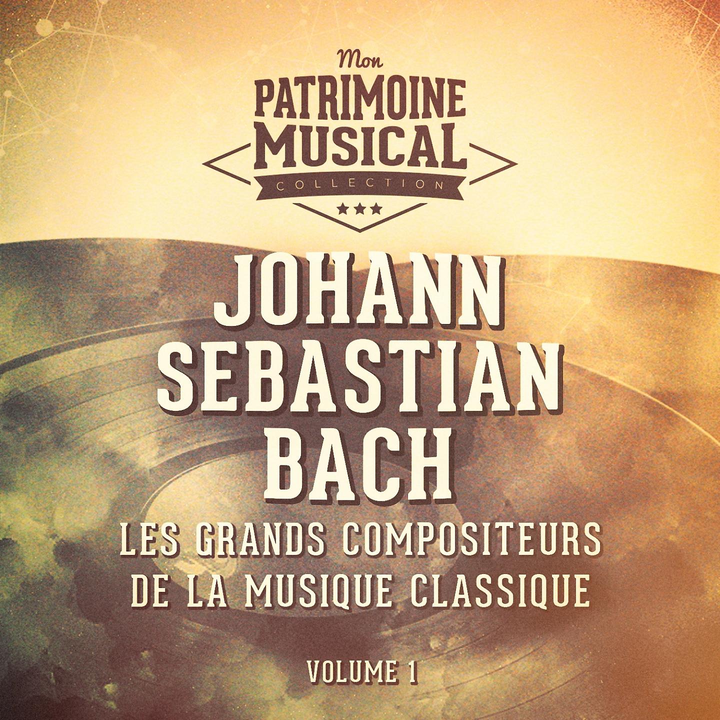 Постер альбома Les grands compositeurs de la musique classique : Johann Sebastian Bach, Vol. 1