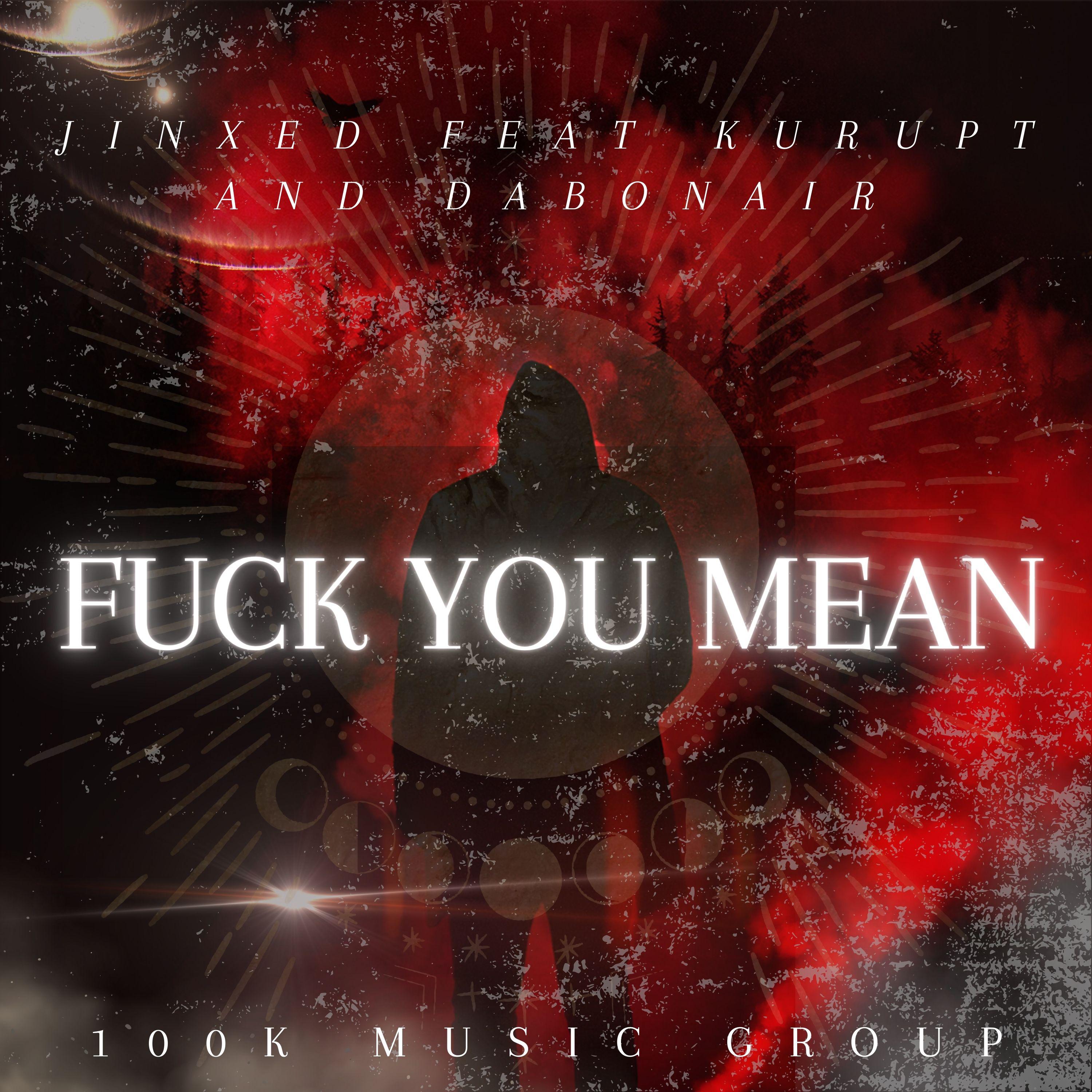 Постер альбома Fuck You Mean (feat. Kurupt & Dabonair)