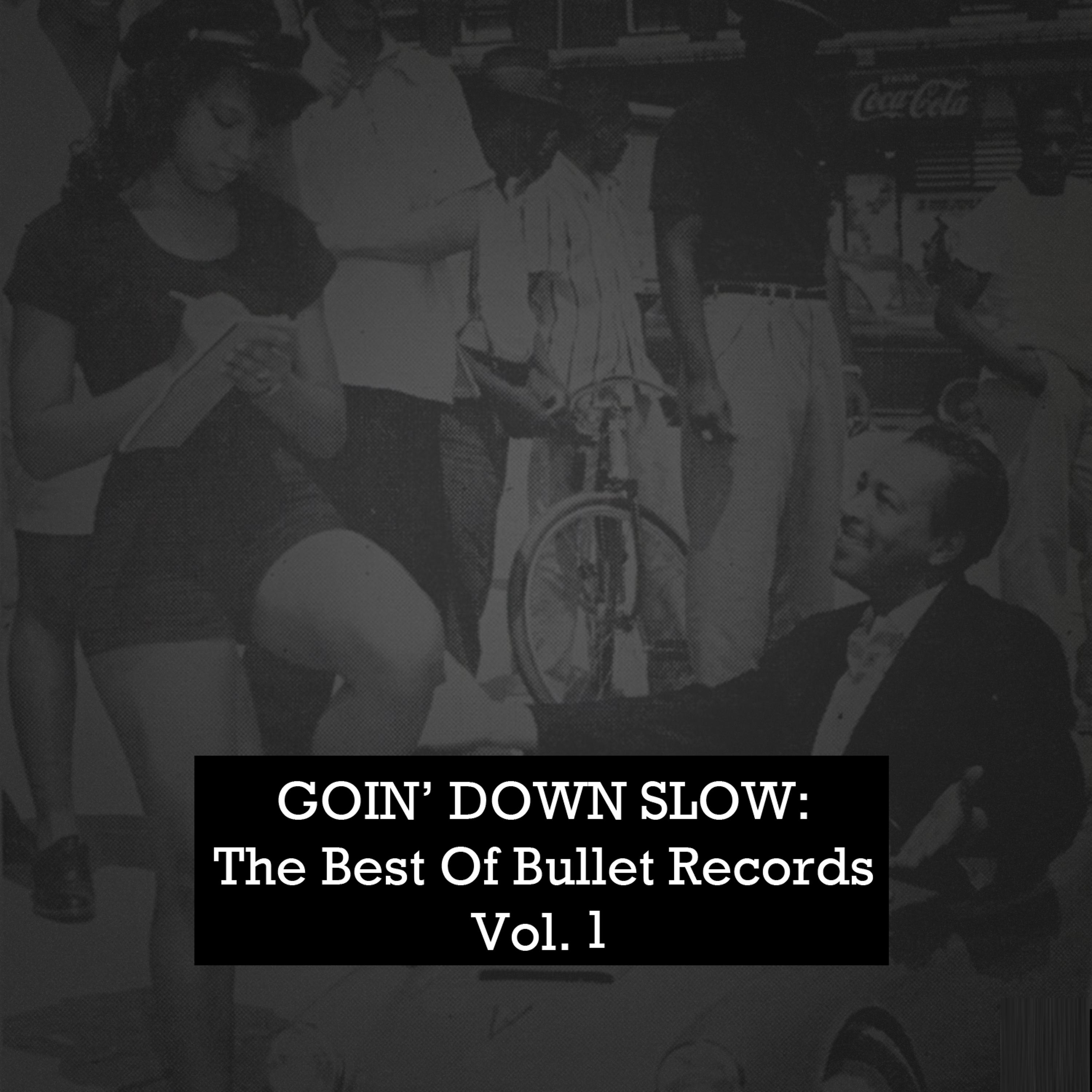 Постер альбома Goin' Down Slow: The Best of Bullet Records, Vol. 1