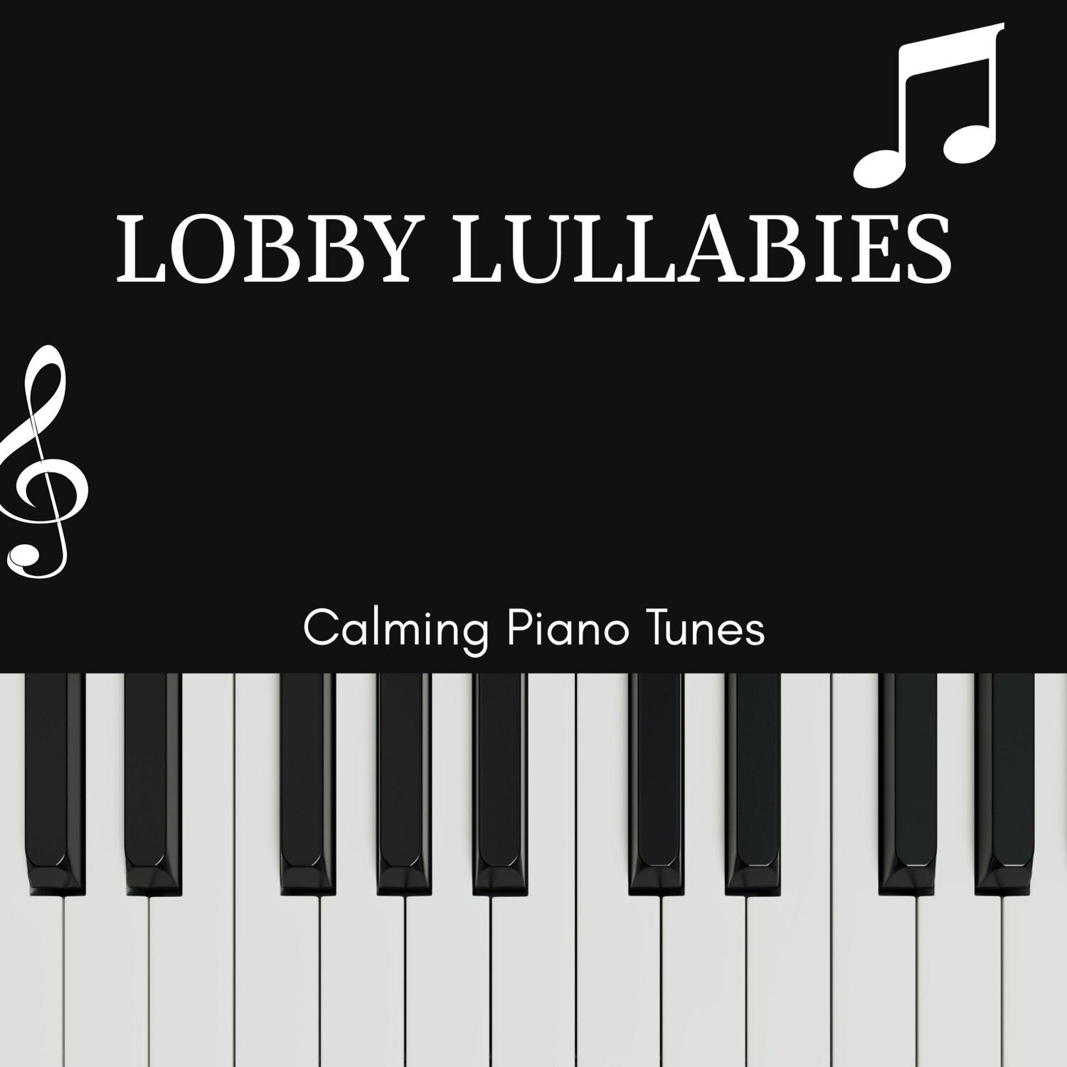 Постер альбома Lobby Lullabies - Calming Piano Tunes