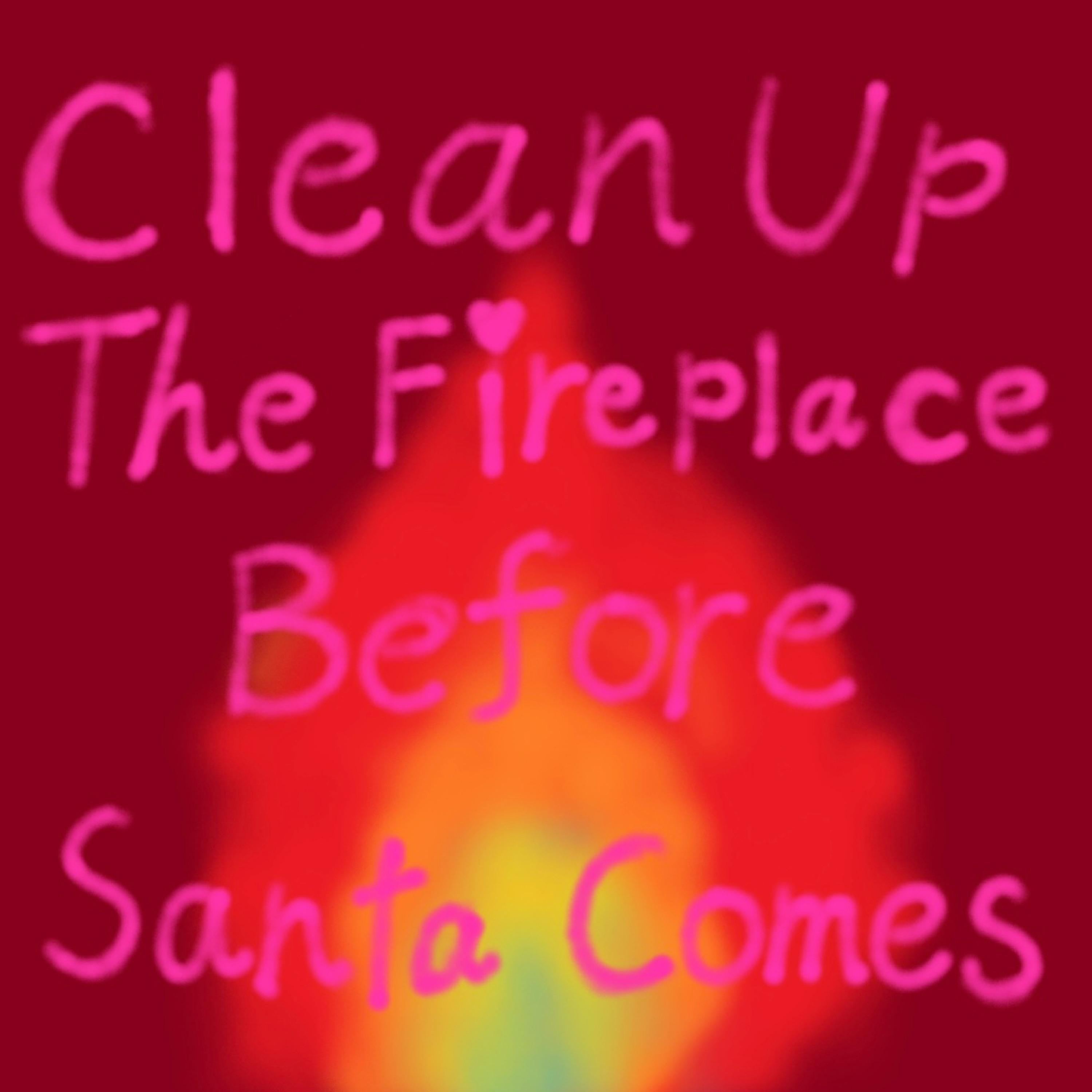 Постер альбома Clean Up The Fireplace Before Santa Comes