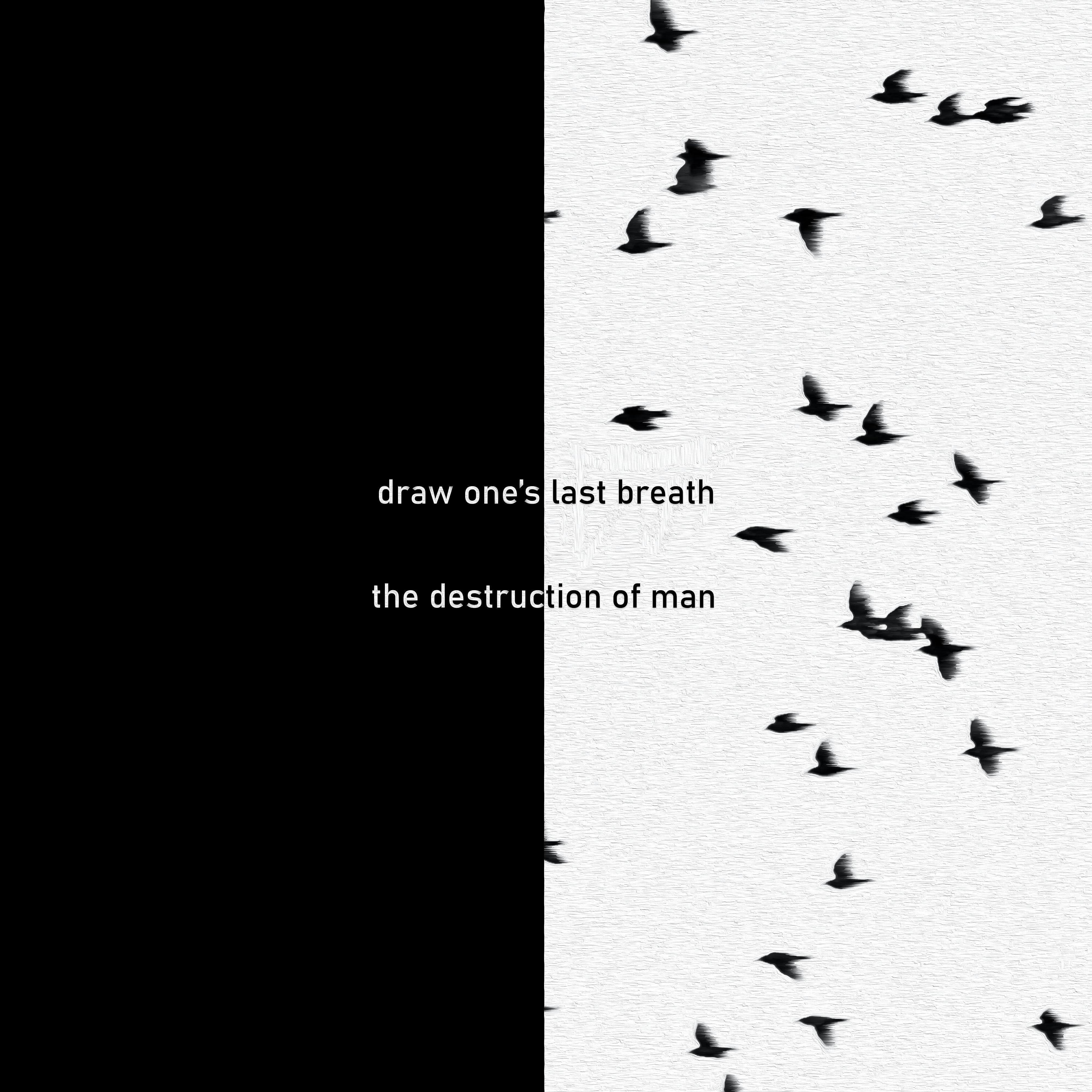 Постер альбома Draw One's Last Breath (the Destruction of Man)