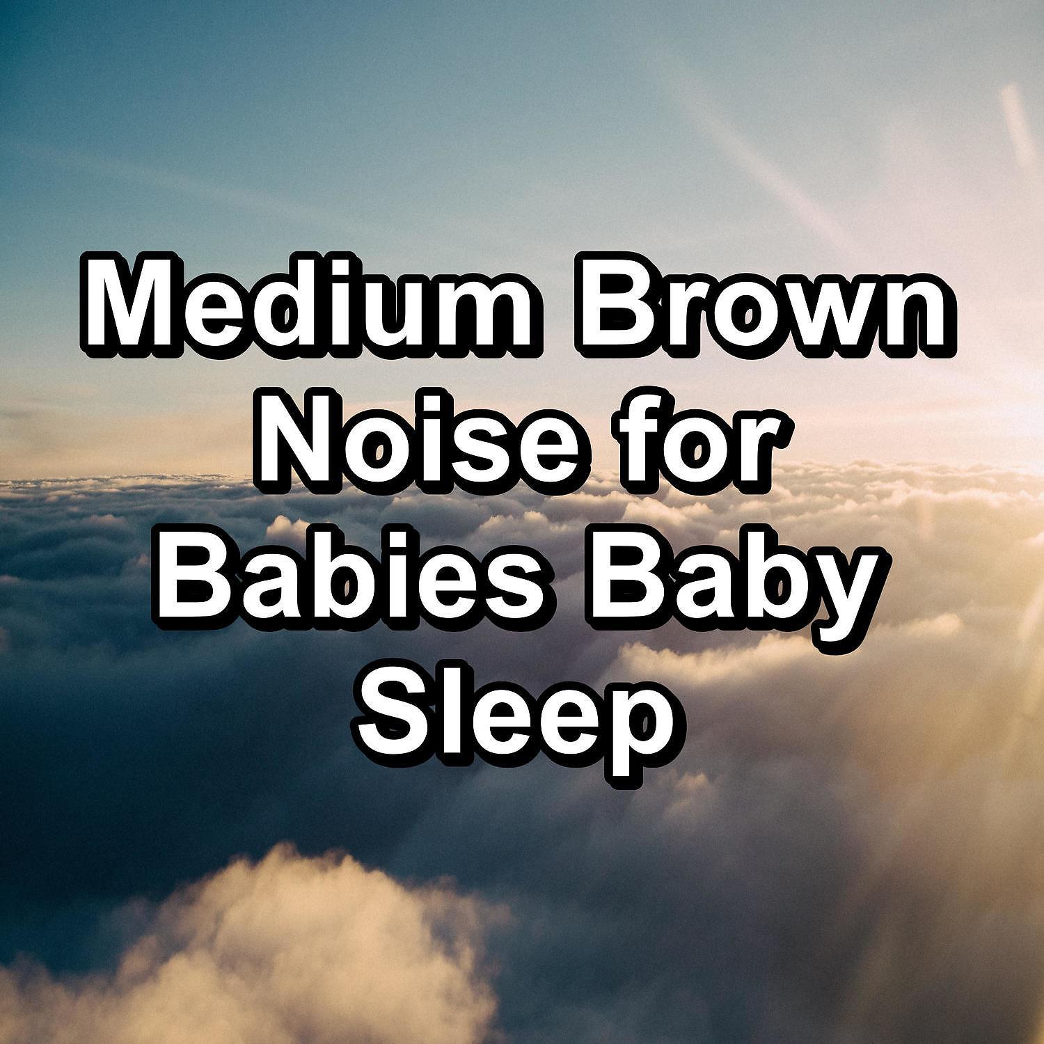 Постер альбома Medium Brown Noise for Babies Baby Sleep