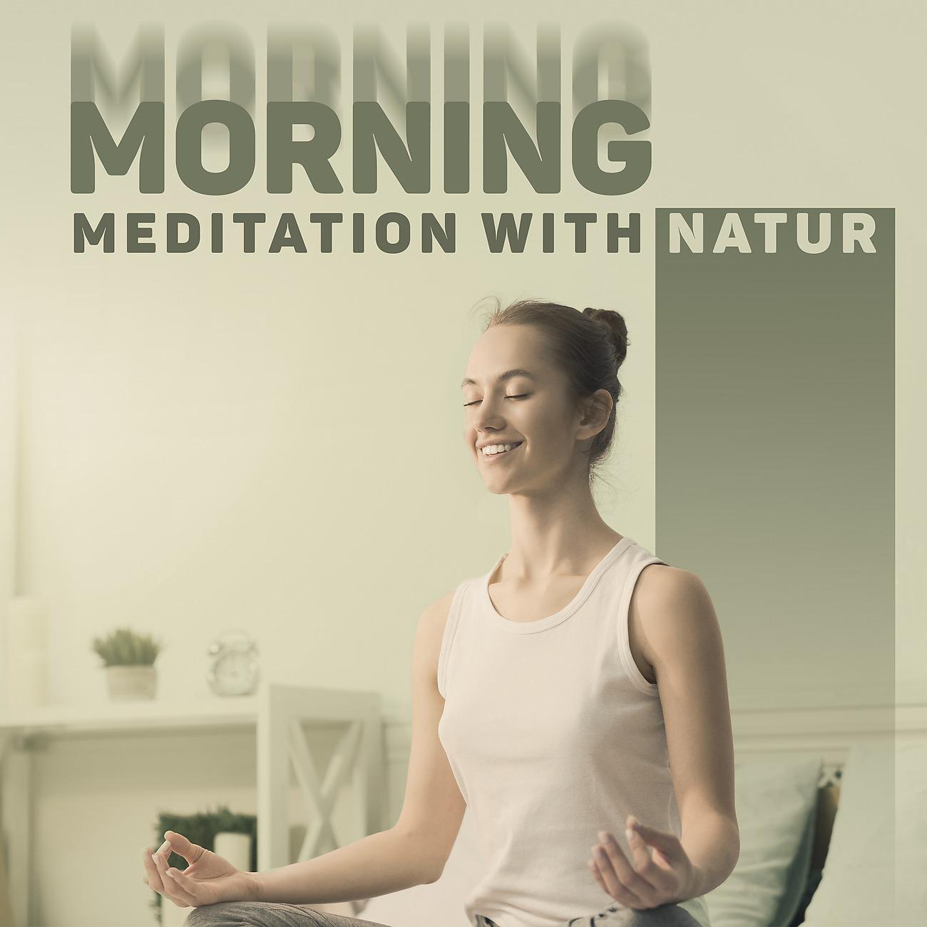 Постер альбома Morning Meditation with Nature - Healing Music for Affirmation of Positive Thinking