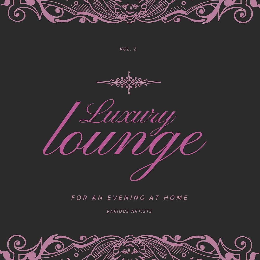 Постер альбома Luxury Lounge for an Evening at Home, Vol. 2