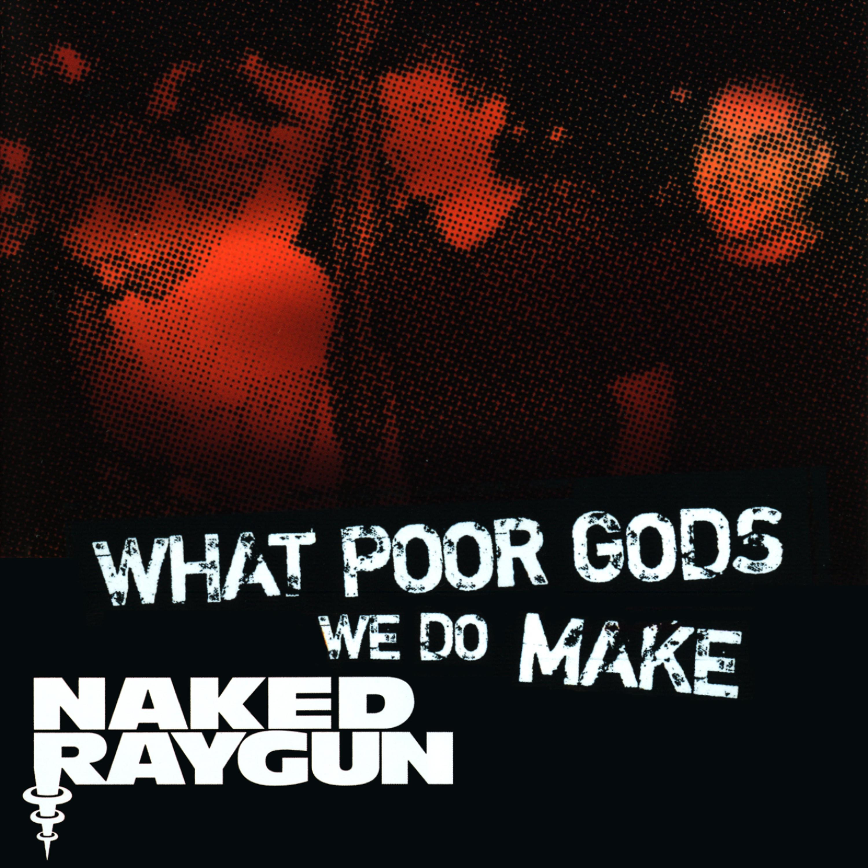 Постер альбома "What Poor Gods We Do Make: The Story and Music Behind Naked Raygun" - Music from the Motion Picture