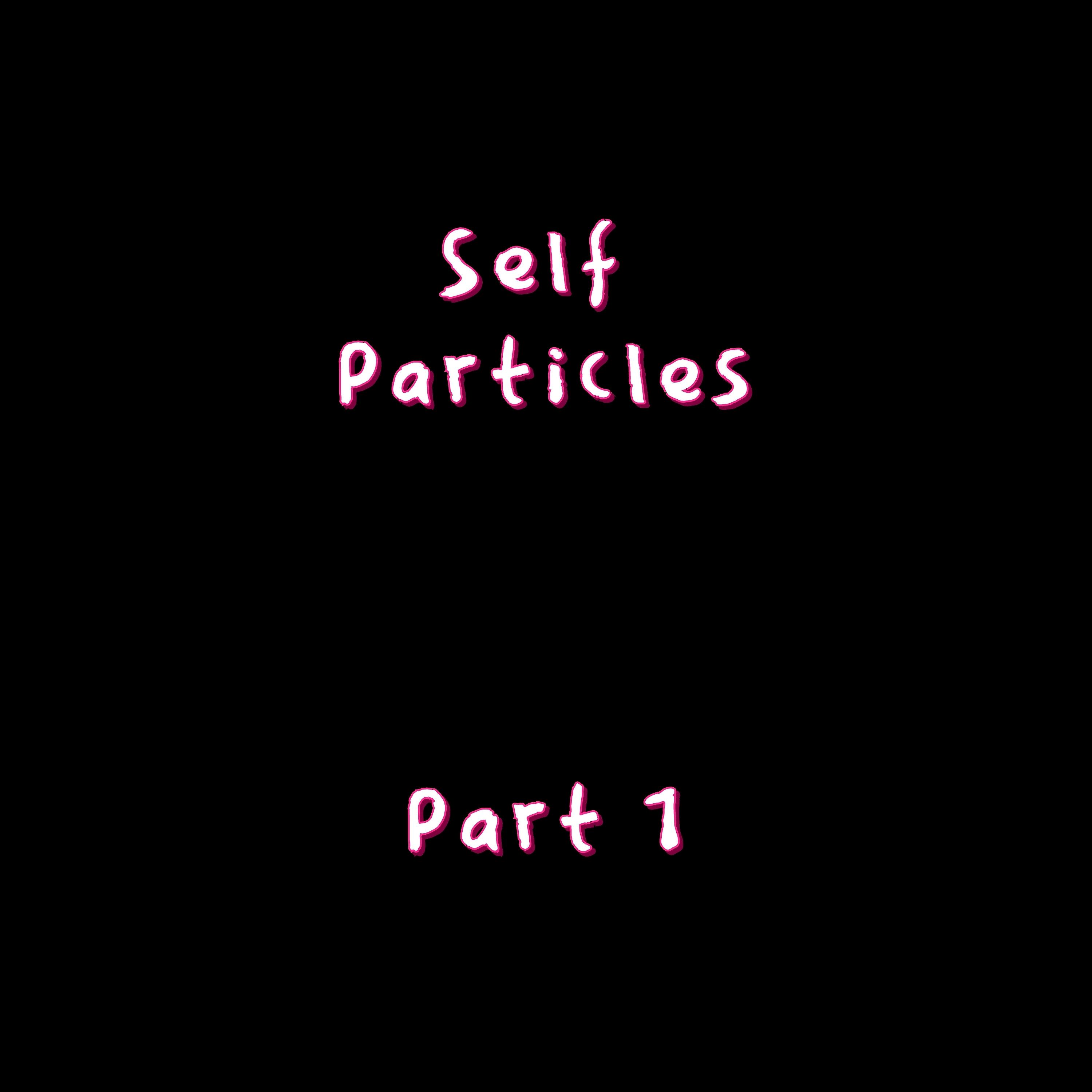Постер альбома Self Particles: Pt. 1