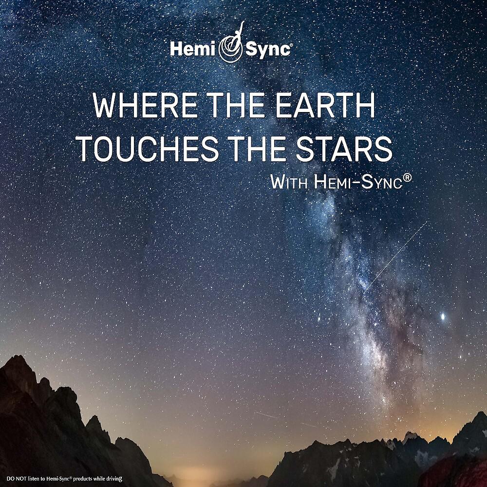 Постер альбома Where the Earth Touches the Stars with Hemi-Sync®