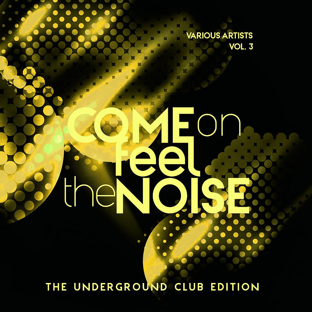 Постер альбома Come On Feel The Noise (The Underground Club Edition), Vol. 3