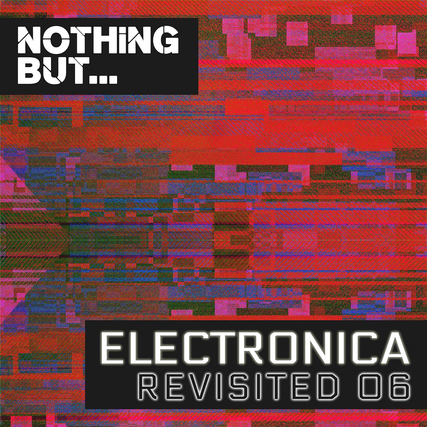 Постер альбома Nothing But... Electronica Revisited, Vol. 06