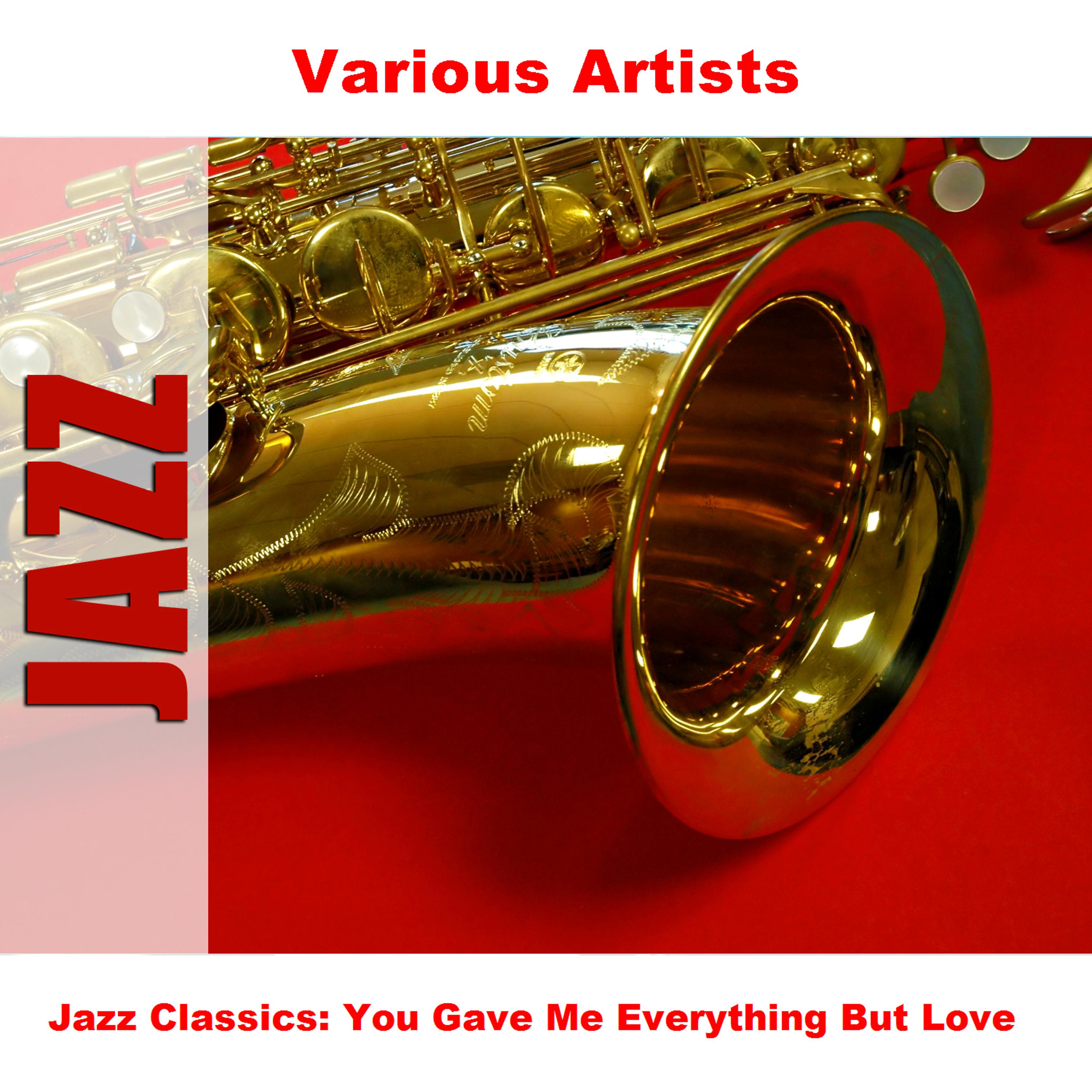 Постер альбома Jazz Classics: You Gave Me Everything But Love