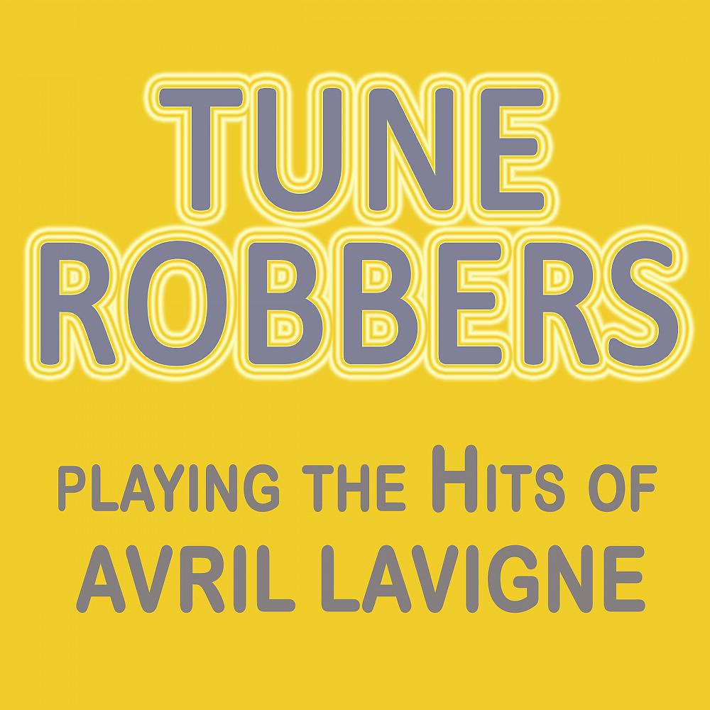 Постер альбома Tune Robbers Playing the Hits of Avril Lavigne