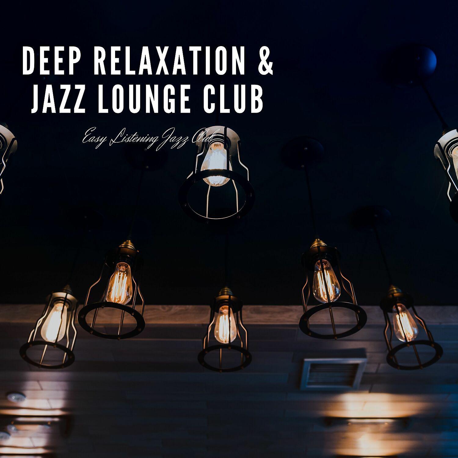 Постер альбома Deep Relaxation & Jazz Lounge Club