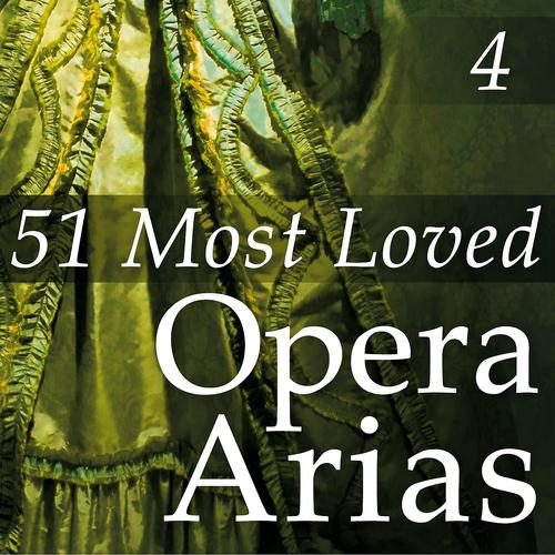 Постер альбома 51 Most Loved Opera Arias, Vol. 4
