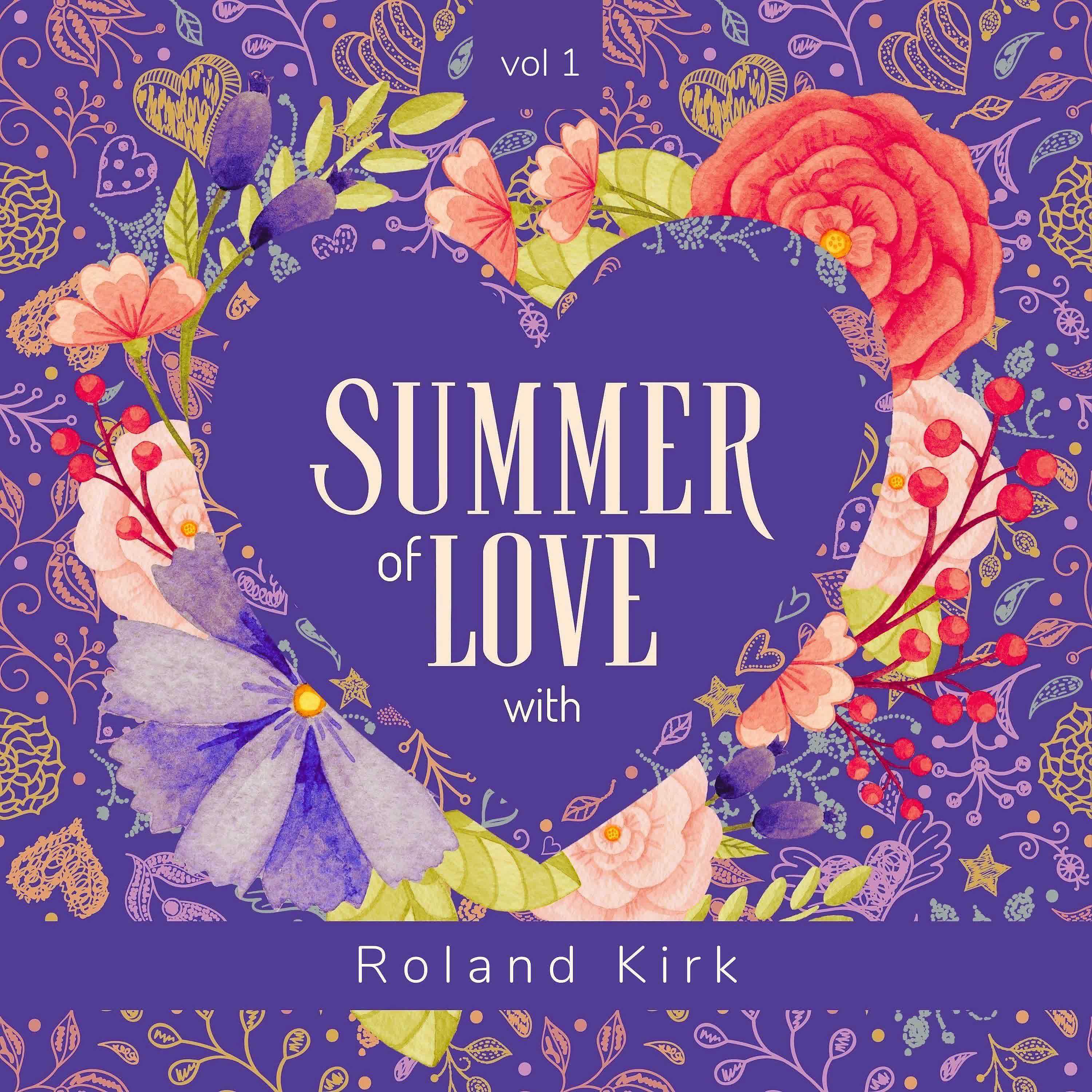 Постер альбома Summer of Love with Roland Kirk, Vol. 1