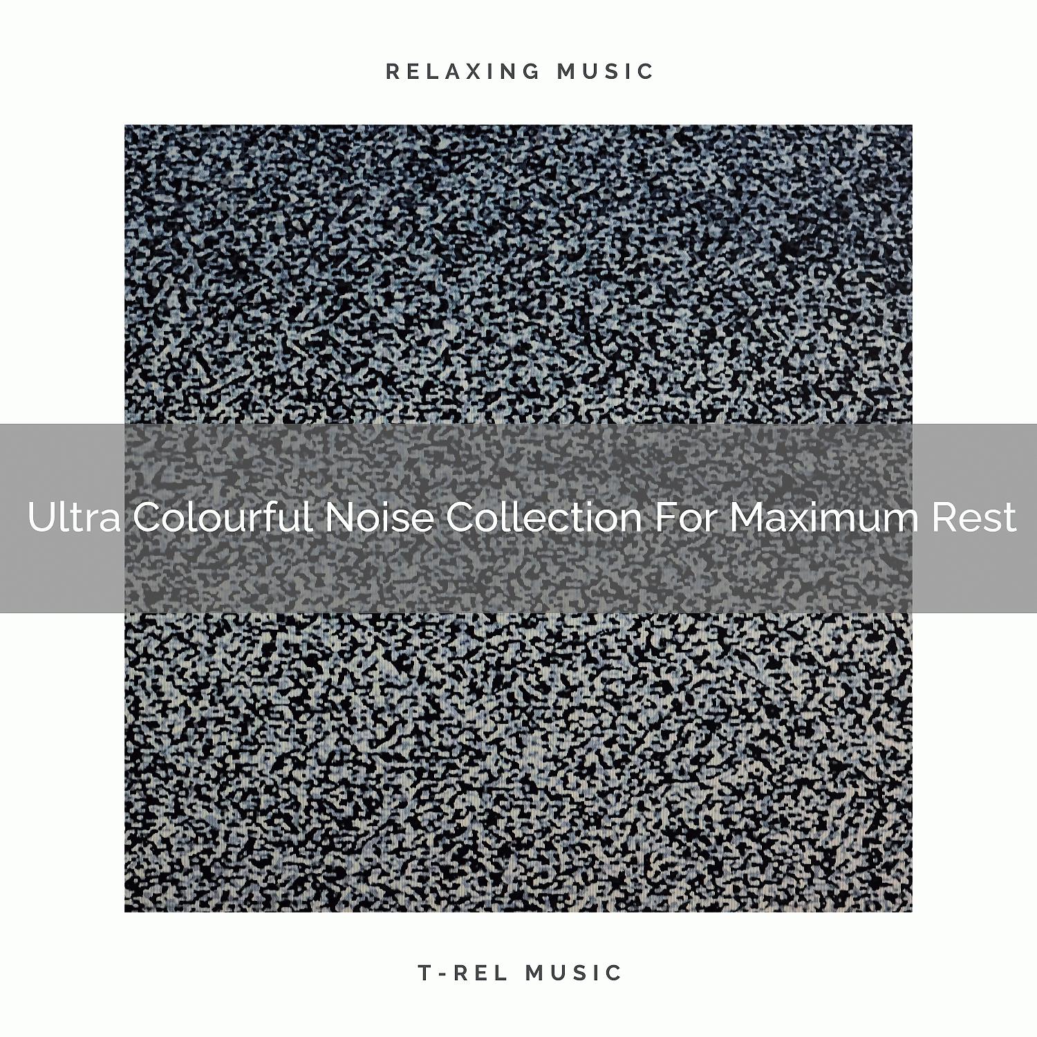 Постер альбома Ultra Colourful Noise Collection For Maximum Rest