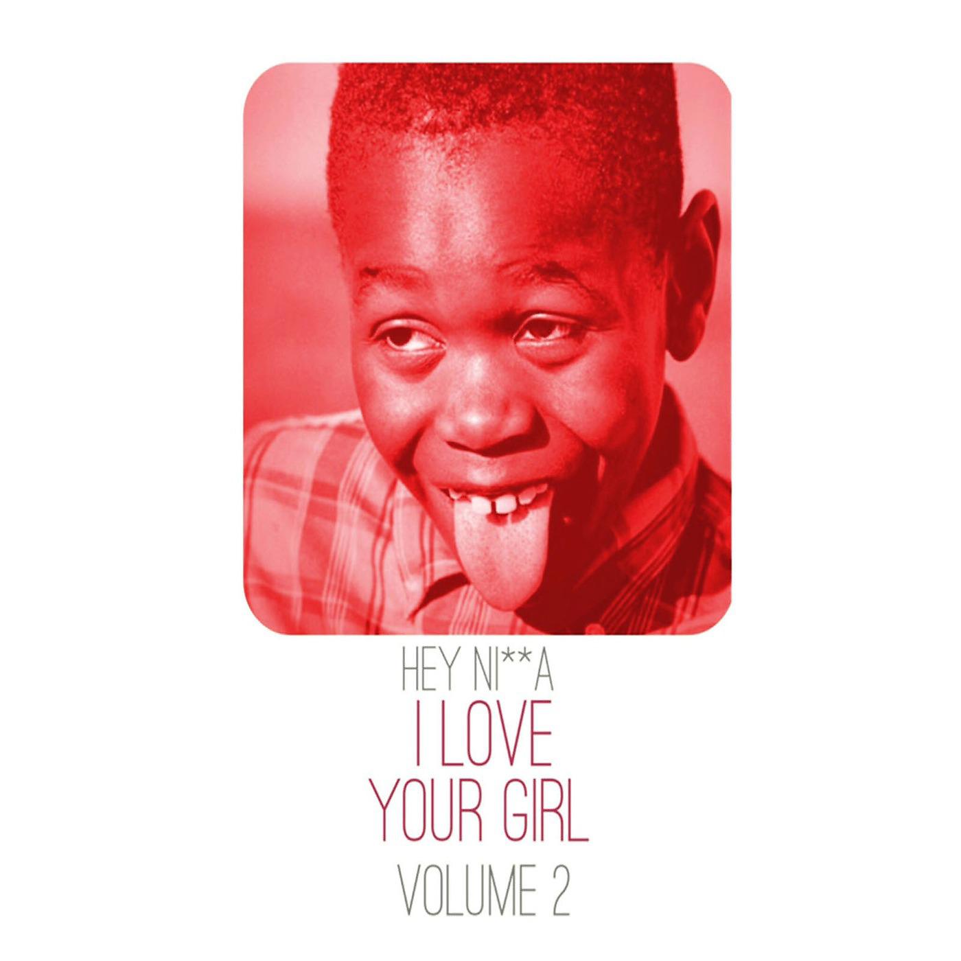Постер альбома Hey Nigga I Love Your Girl, Vol. 2
