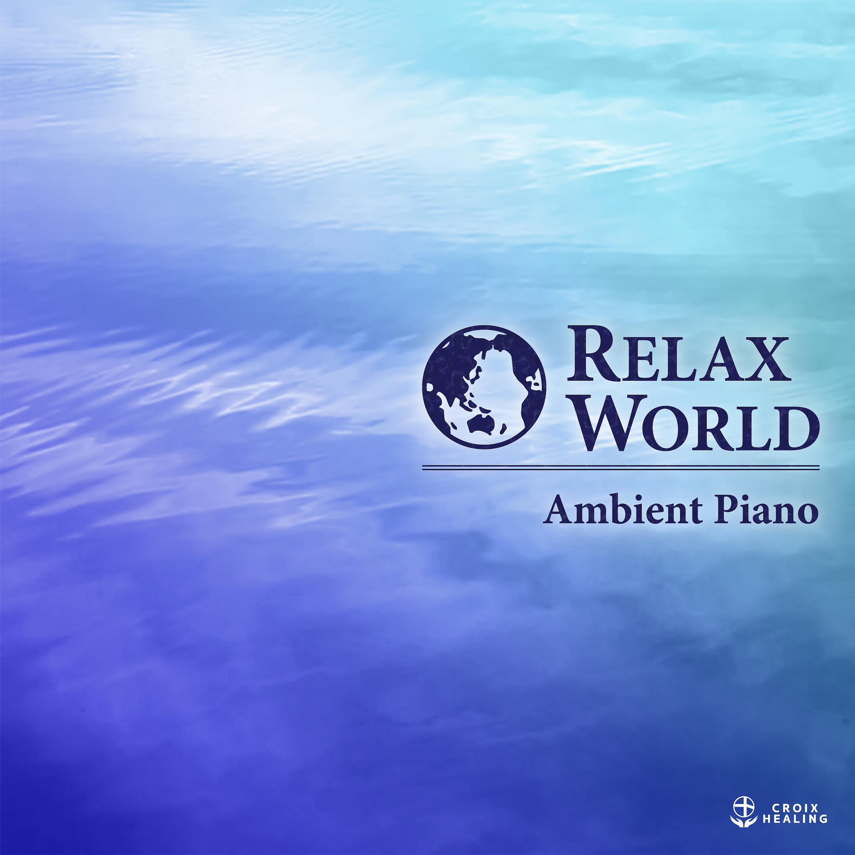 Постер альбома RELAX WORLD -Ambient Piano-