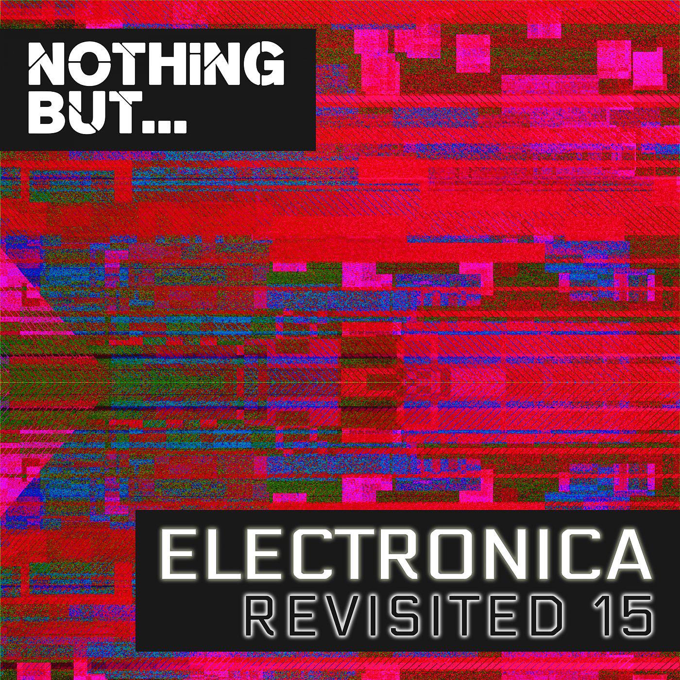 Постер альбома Nothing But... Electronica Revisited, Vol. 15