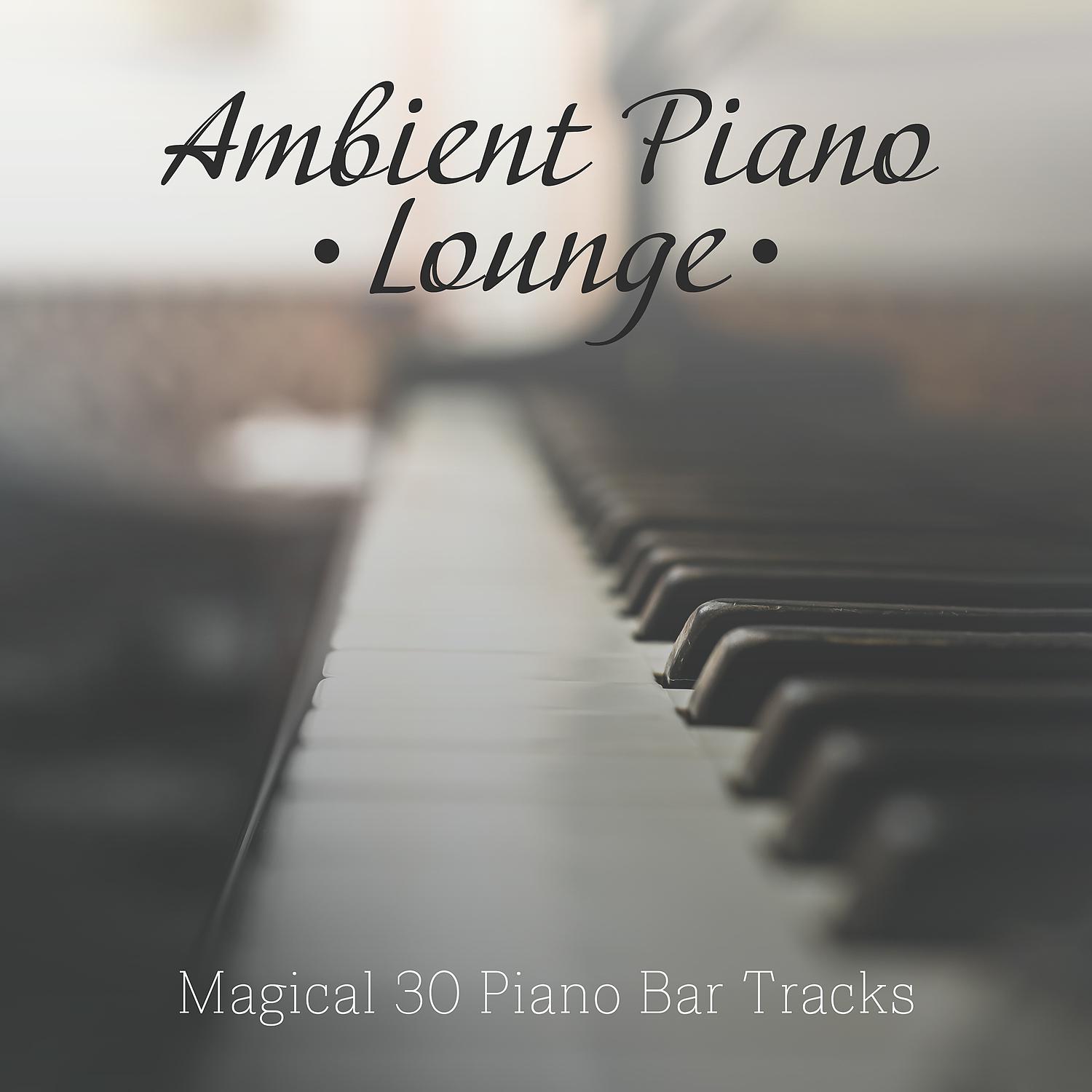Постер альбома Ambient Piano Lounge - Magical 30 Piano Bar Tracks, Relaxing Moments 2019, Soft Jazz Melodies
