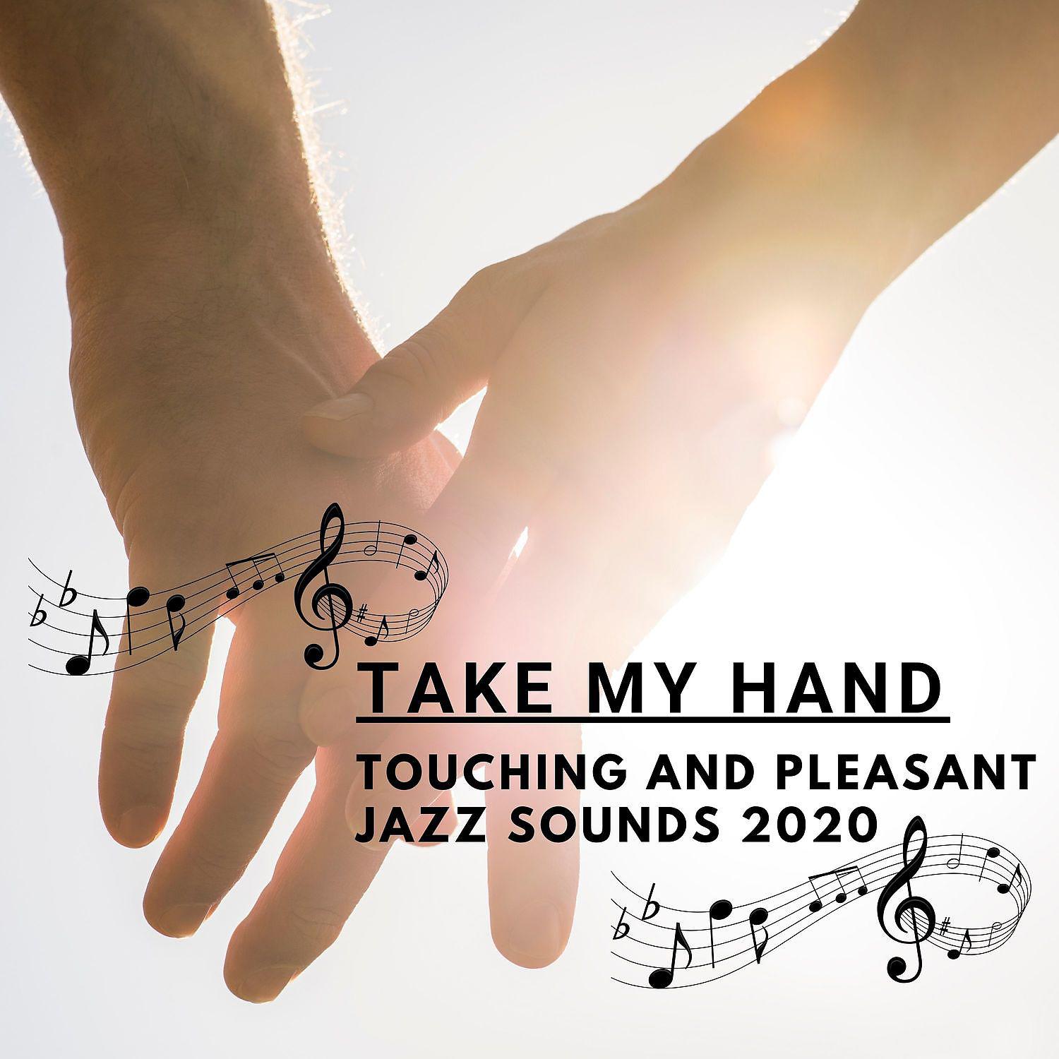 Постер альбома Take My Hand - Touching and Pleasant Jazz Sounds 2020