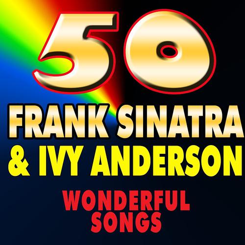 Постер альбома 50 Frank Sinatra & Ivy Anderson (Wonderful Songs)