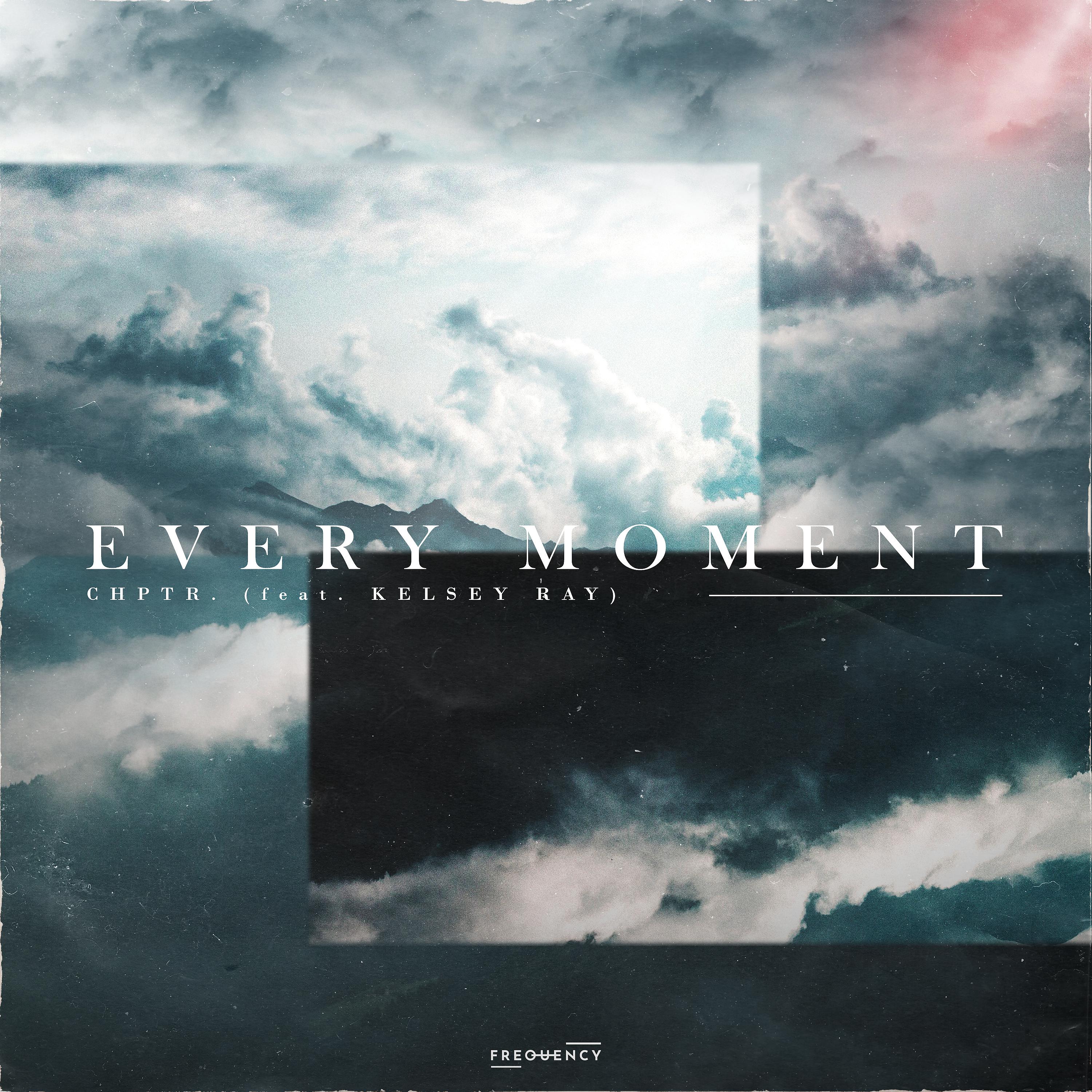Постер альбома Every Moment (feat. Kelsey Ray)