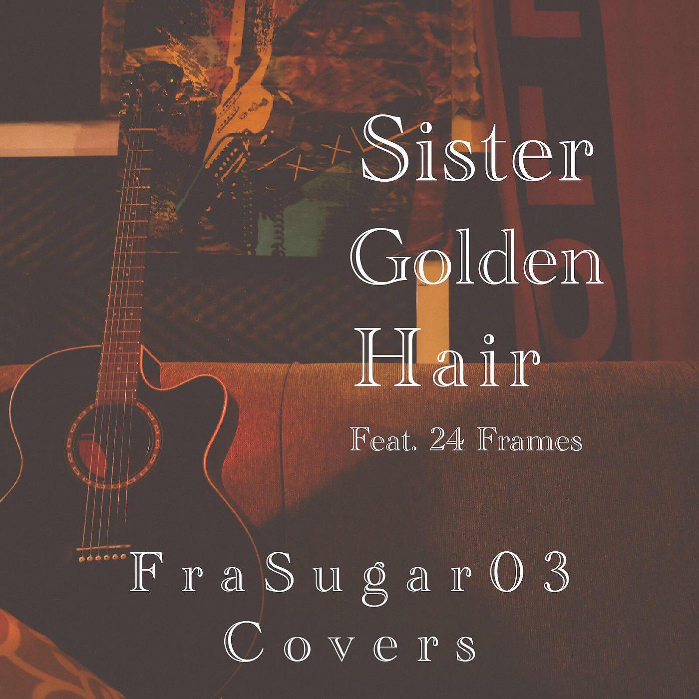 Постер альбома Sister Golden Hair (feat. 24 Frames)