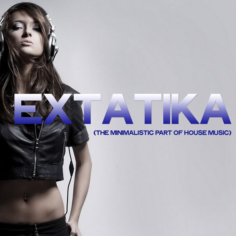 Постер альбома Extatika (The Minimalistic Part of House Music)