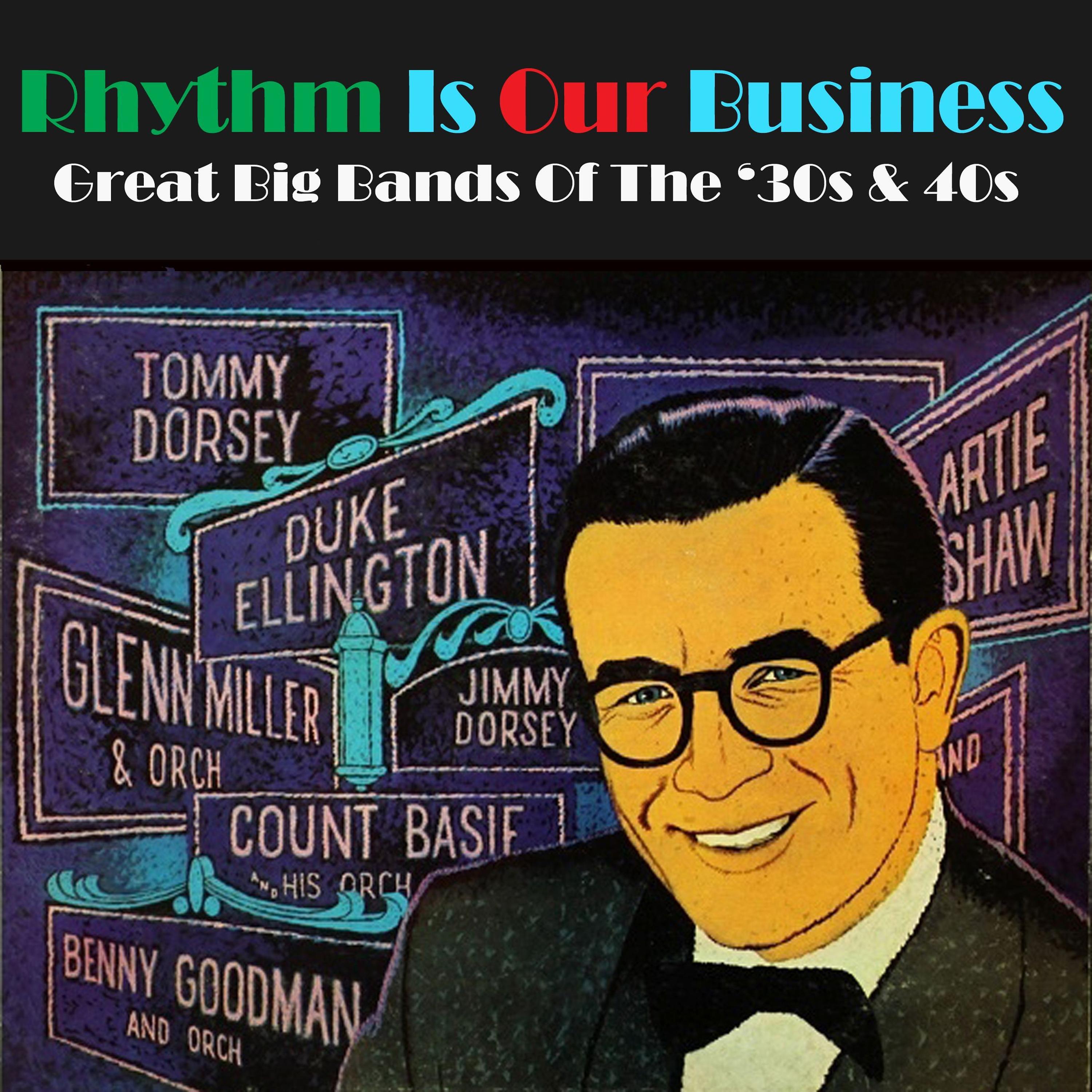 Постер альбома Rhythm Is Our Business - Great Big Bands of the 30s & 40s