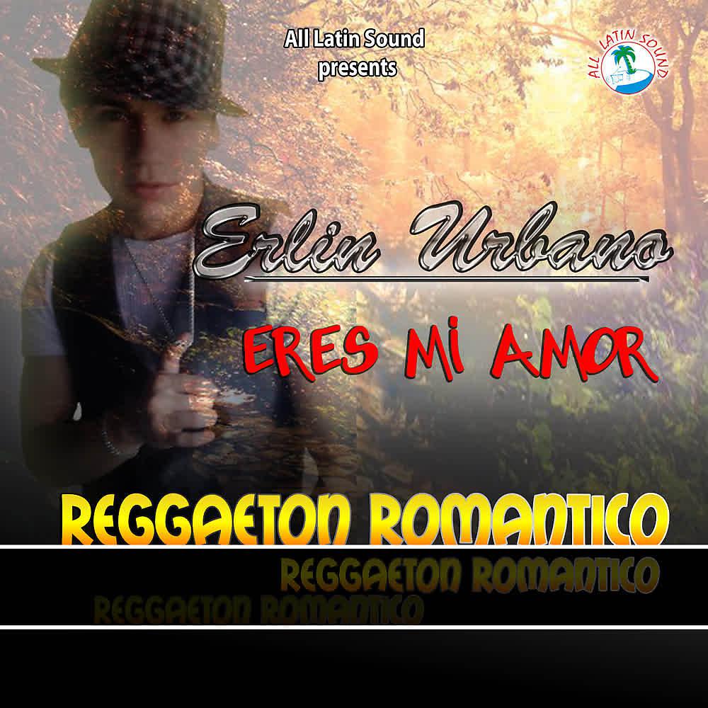 Постер альбома Eres Mi Amor (Reggaeton Romantico)