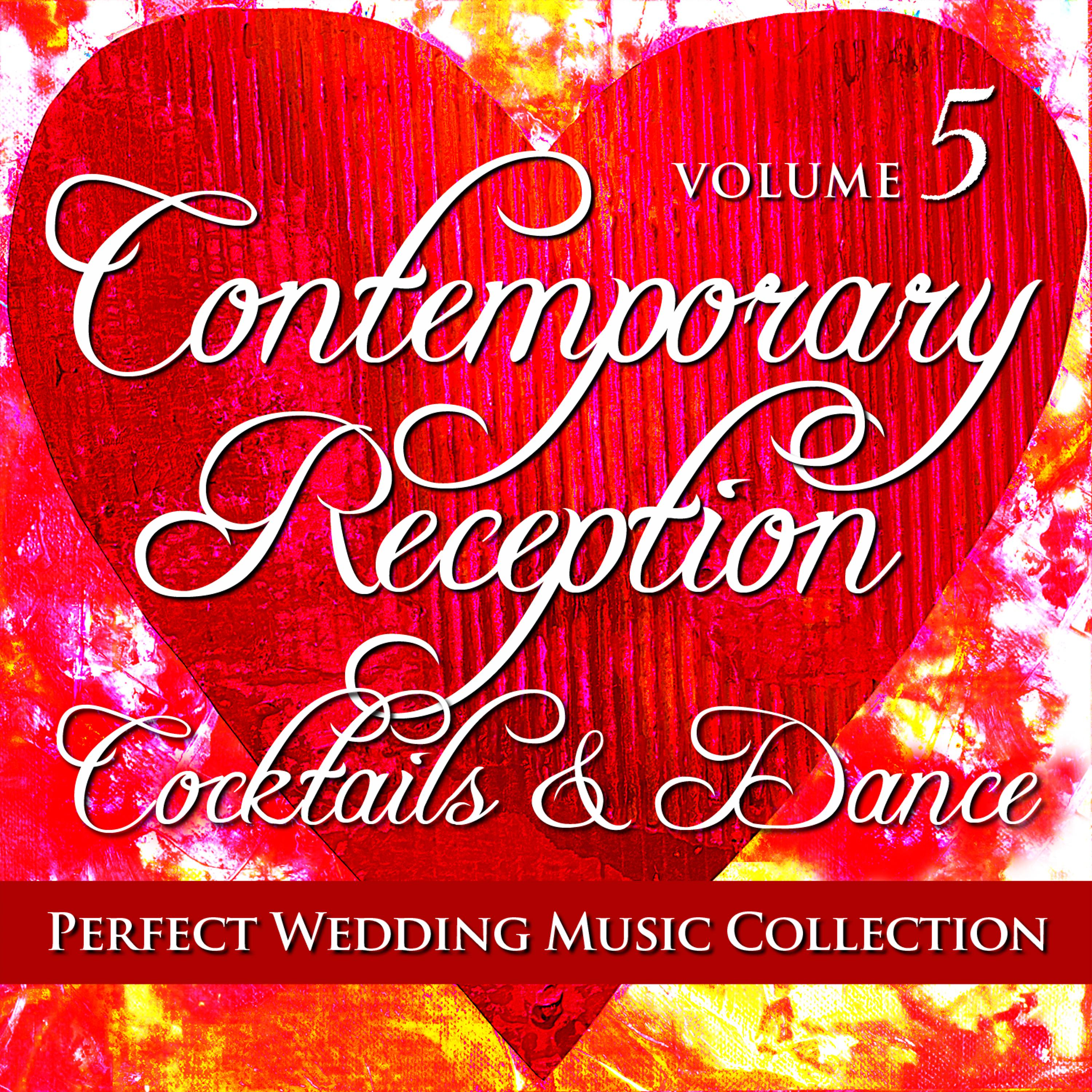 Постер альбома Perfect Wedding Music Collection: Contemporary Reception - Cocktails and Dance, Volume 5
