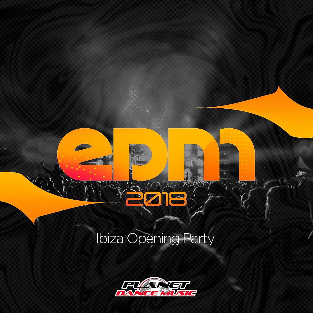 Постер альбома EDM 2018 Ibiza Opening Party