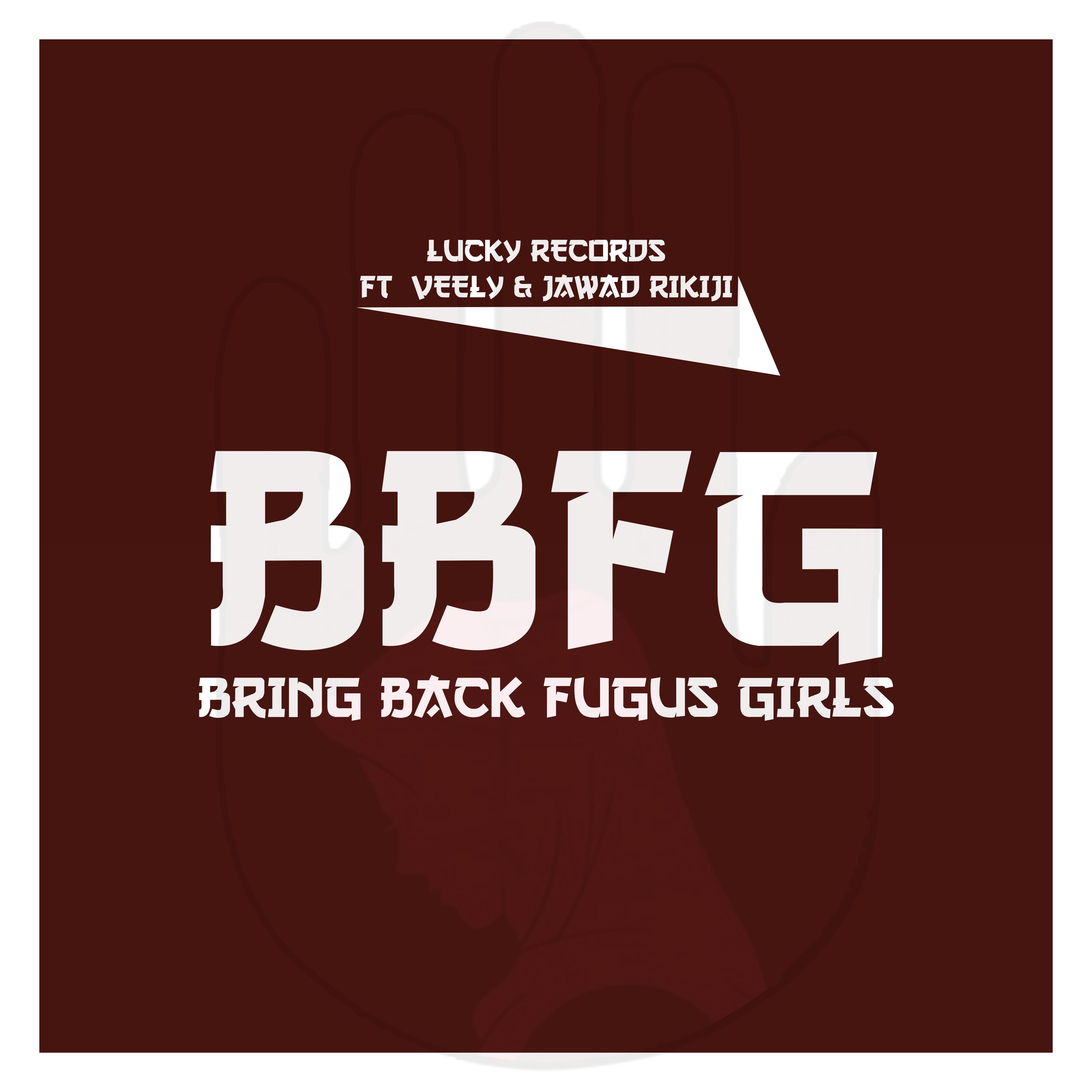 Постер альбома BBFG (Bring Back Fugus Girls) (feat. Veely & Jawad Rikiji)