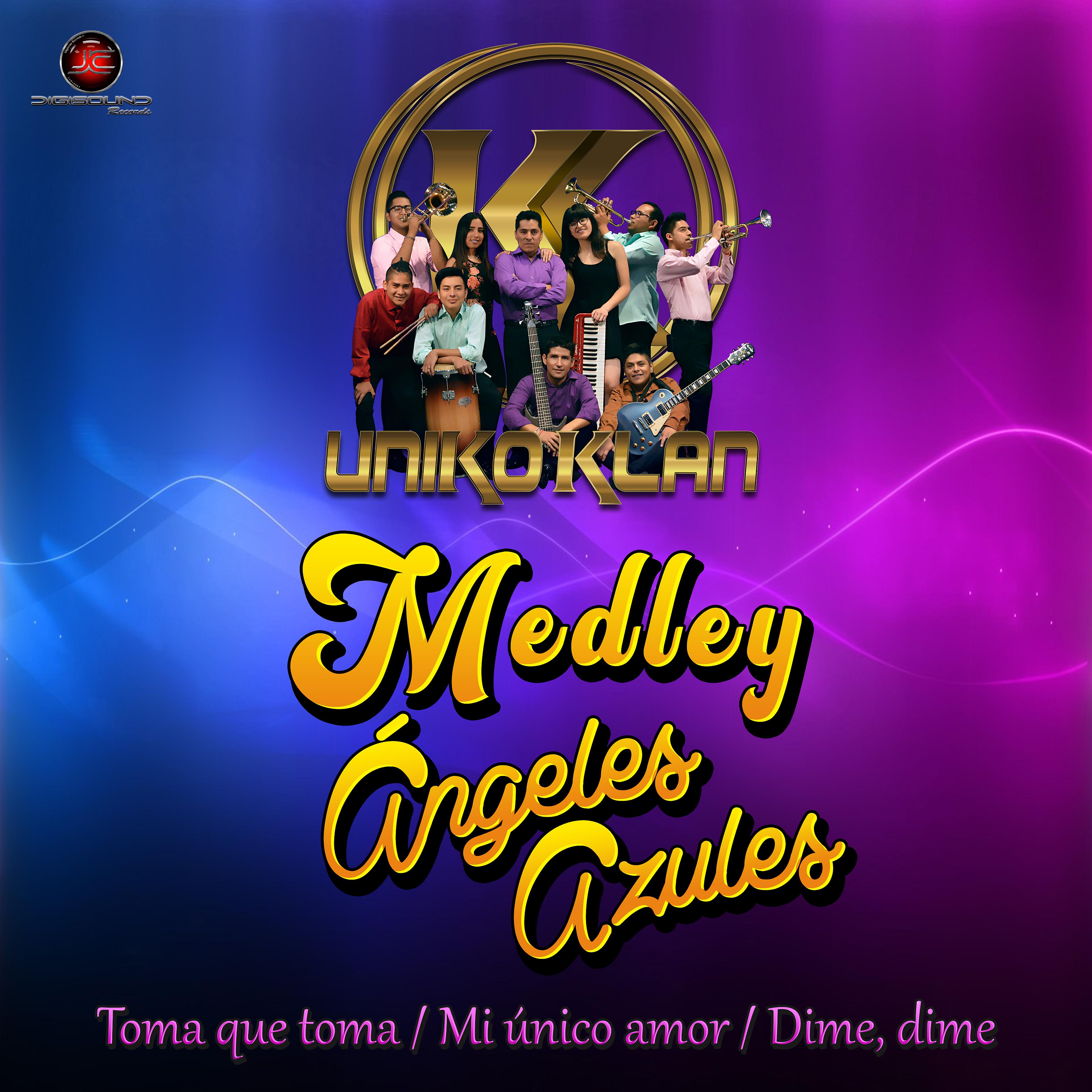 Постер альбома Medley Ángeles Azules (Toma Que Toma, Mi Único Amor, Dime Dime)